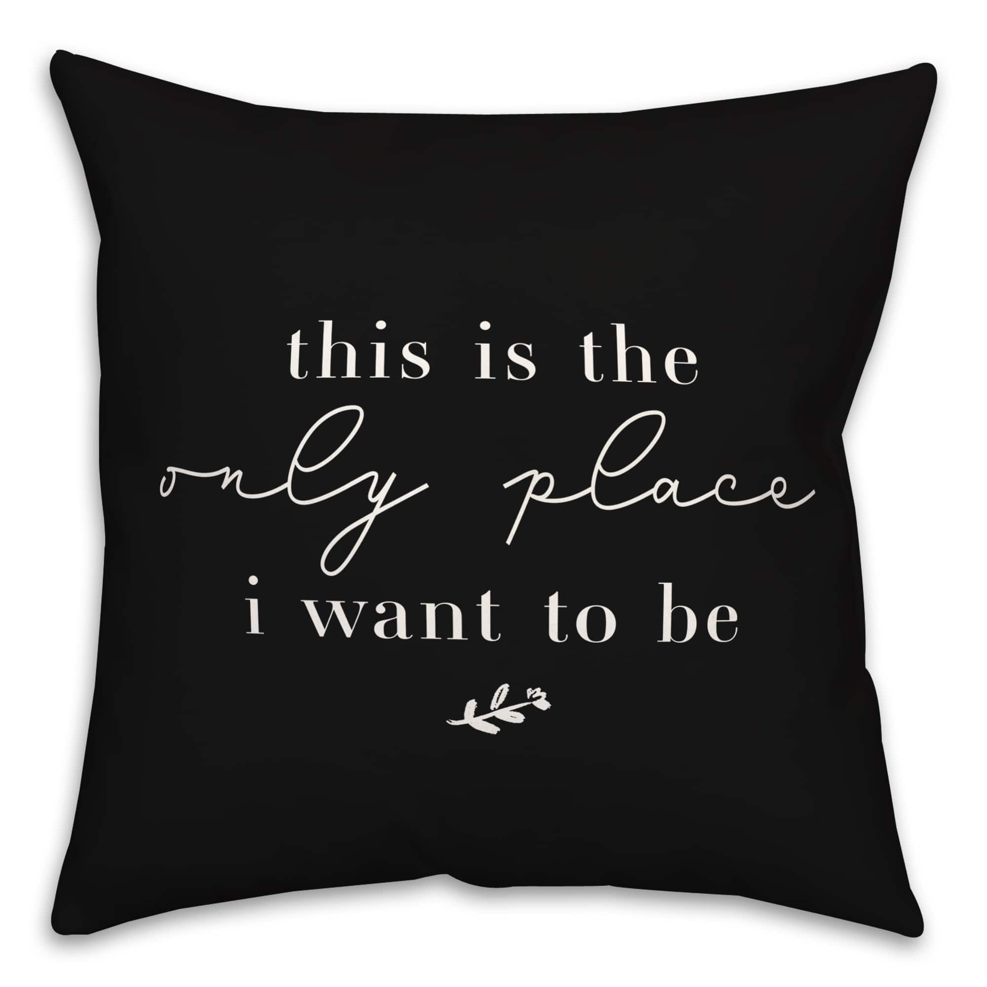 18" x 18" Only Place Versatile Throw Pillow