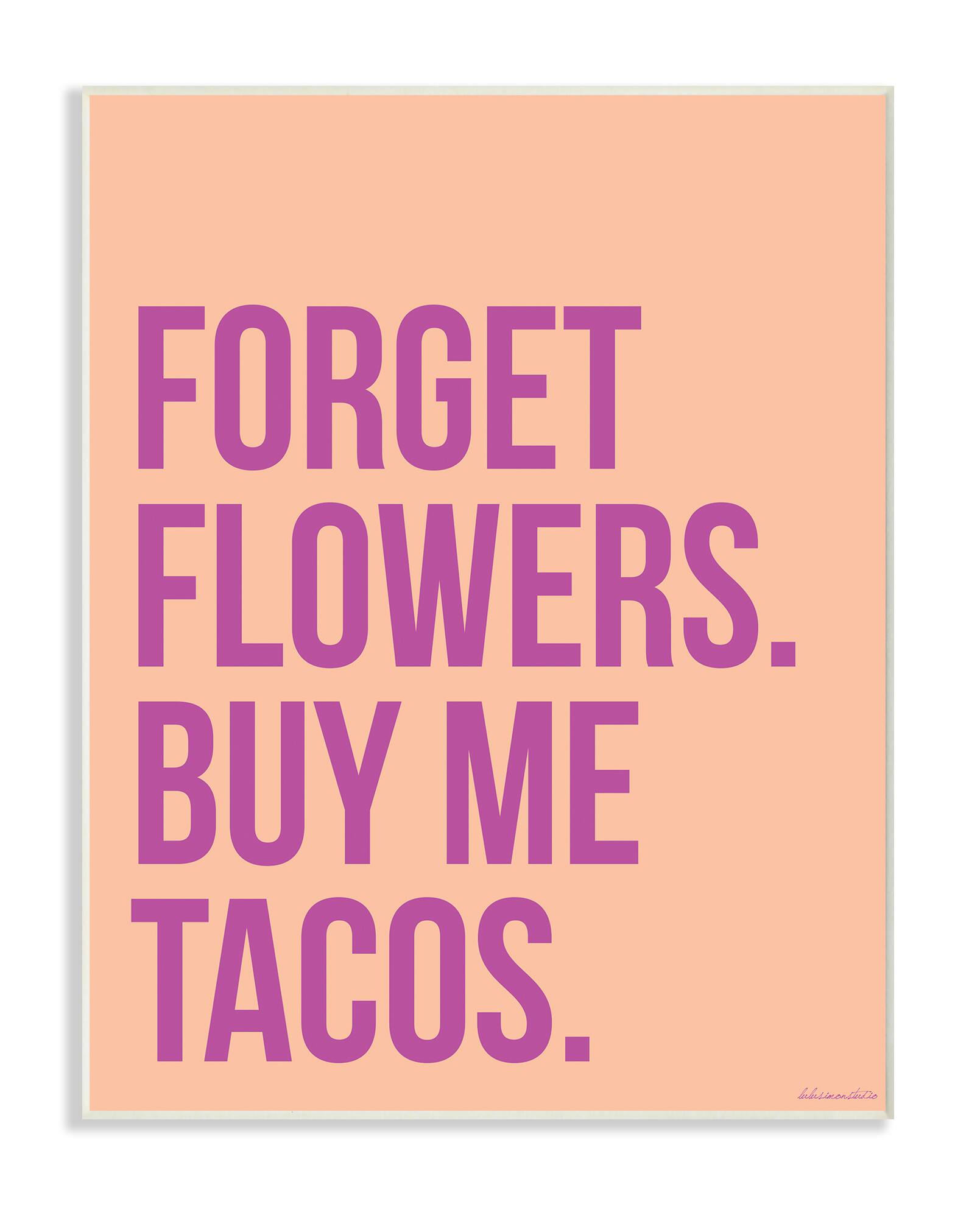 Stupell Industries Forget Flowers Buy Me Tacos Wooden Wall Plaque