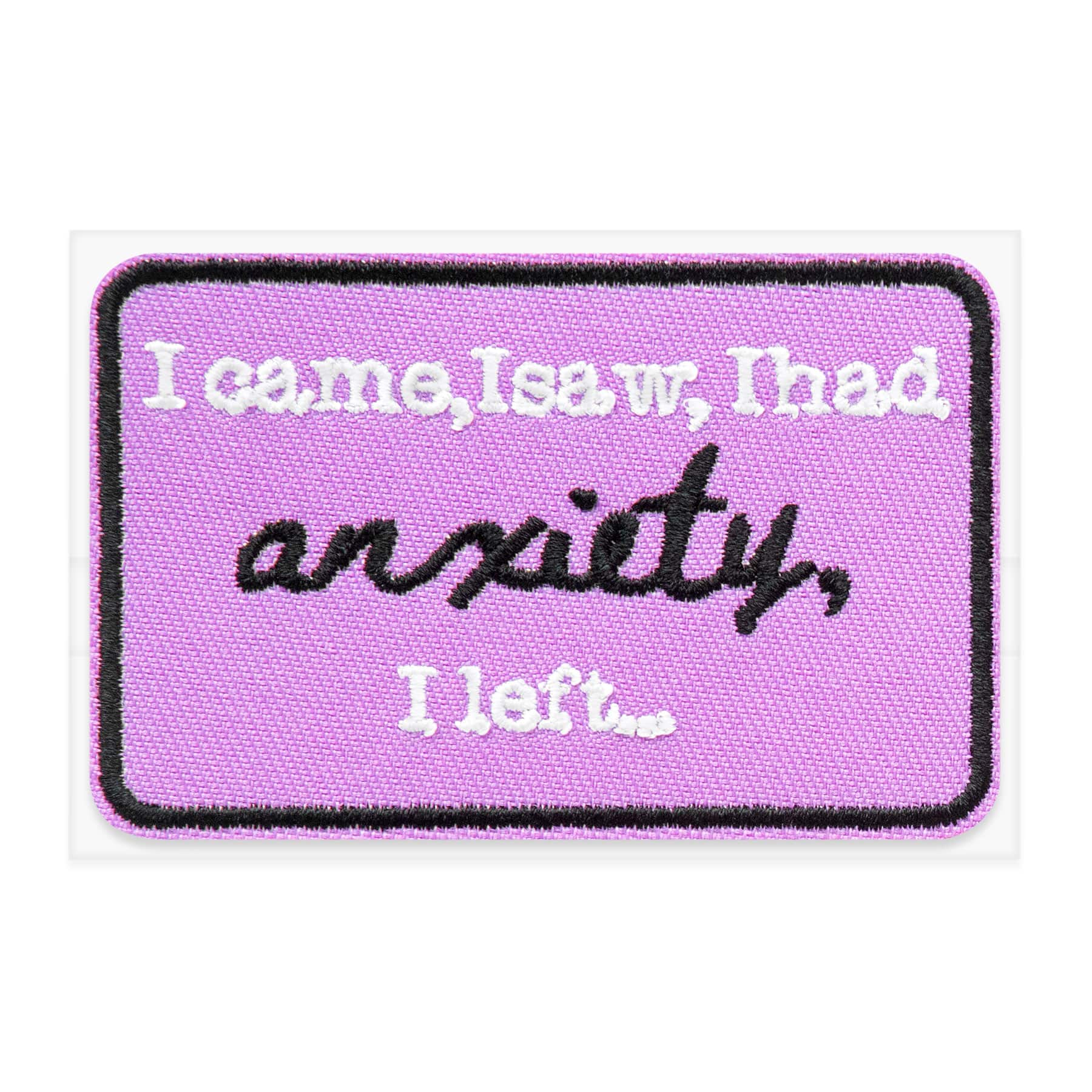I Came, I Saw, I Had, Anxiety, I Left… Embroidered Iron-On & Adhesive Patch by Make Market®