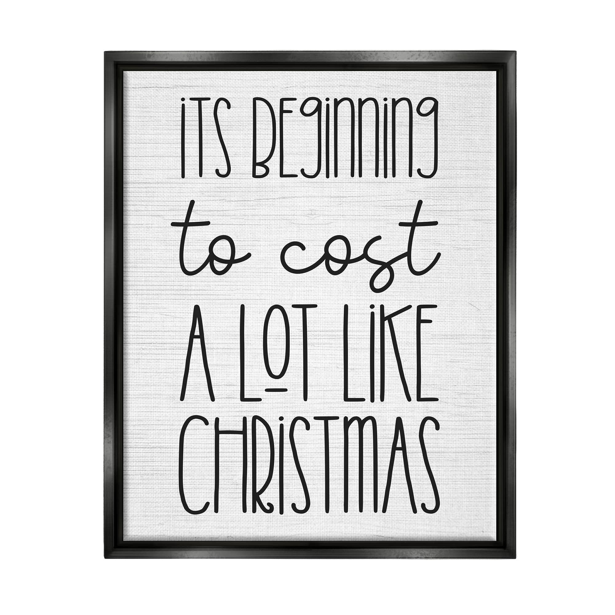 Stupell Industries Beginning To Cost Like Christmas Humor Framed Floater Canvas Wall Art