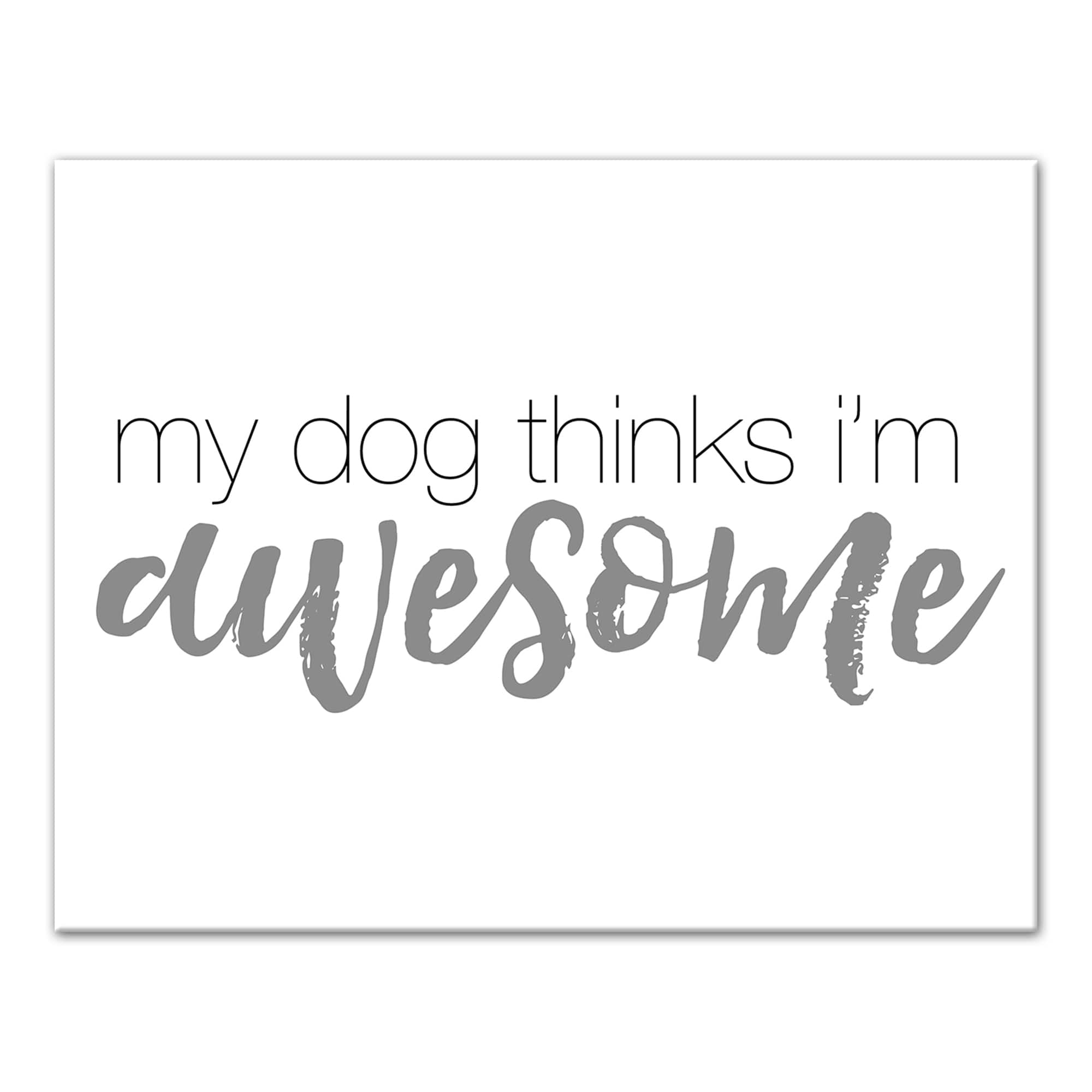 My Dog Thinks I'm Awesome Canvas Wall Art