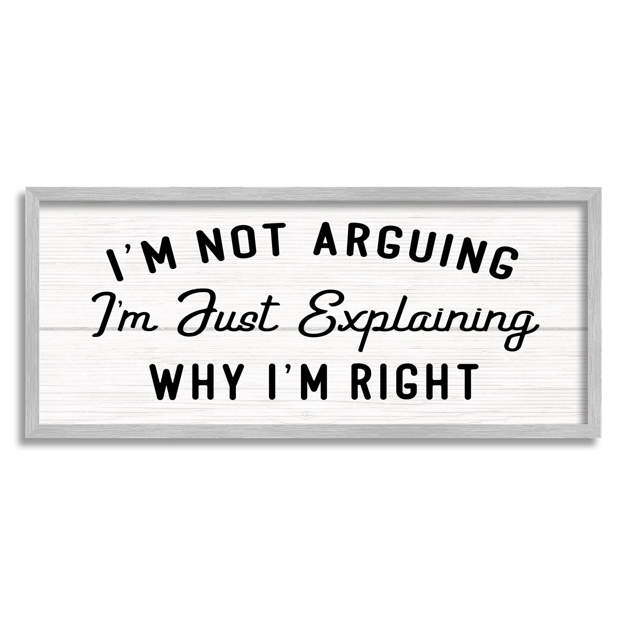 Stupell Industries Not Arguing Explaining Why I'm Right Funny Phrase in Frame Wall Art
