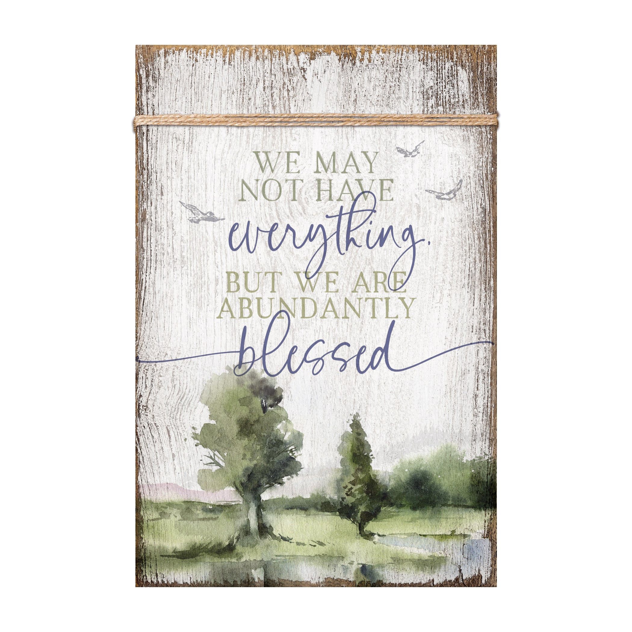 We May Not Have Everything Plaque with Easel and Wall Hanger
