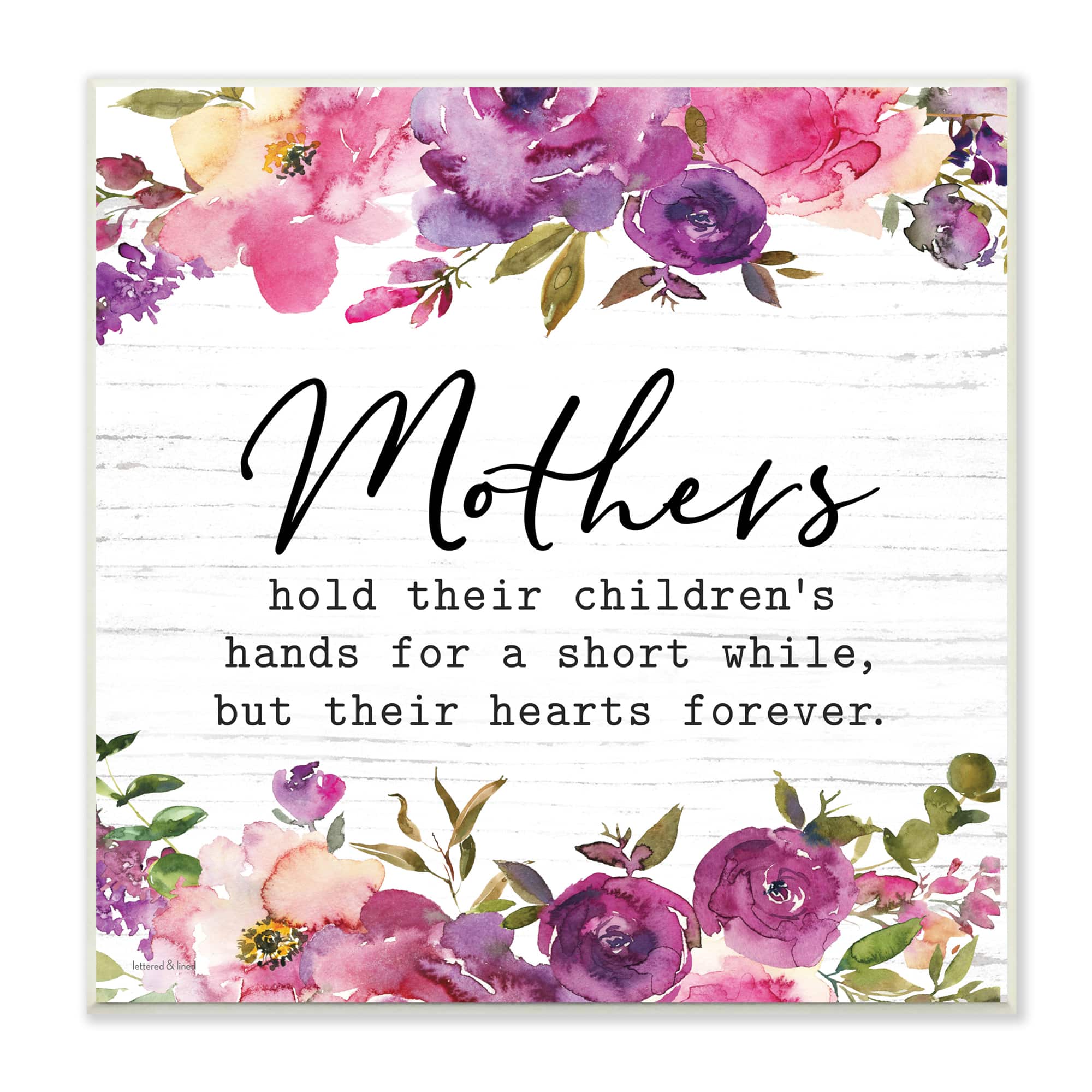 Stupell Industries Mothers Hold Their Children's Hearts Forever Quote Flowers,12" x 12"