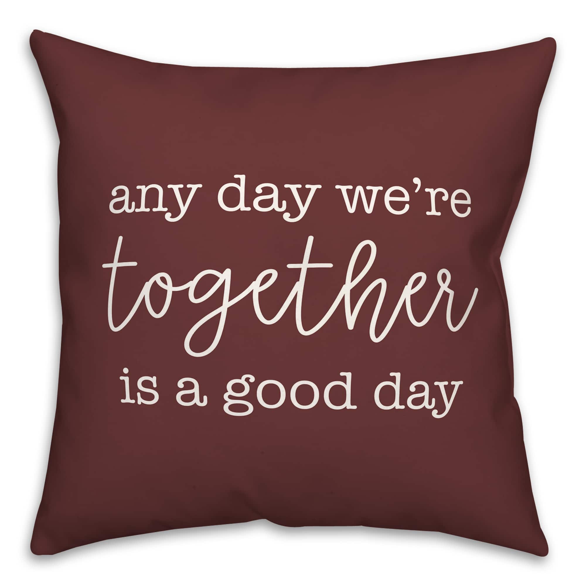 Any Day We're Together is a Good Day Throw Pillow