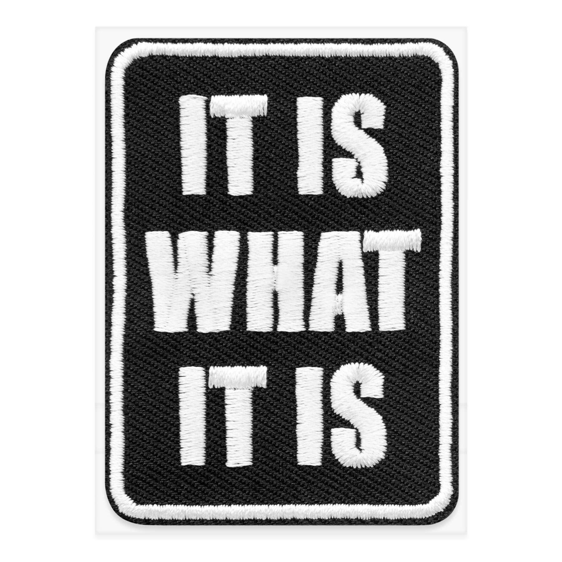 It Is What It Is Embroidered Iron-On & Adhesive Patch by Make Market®