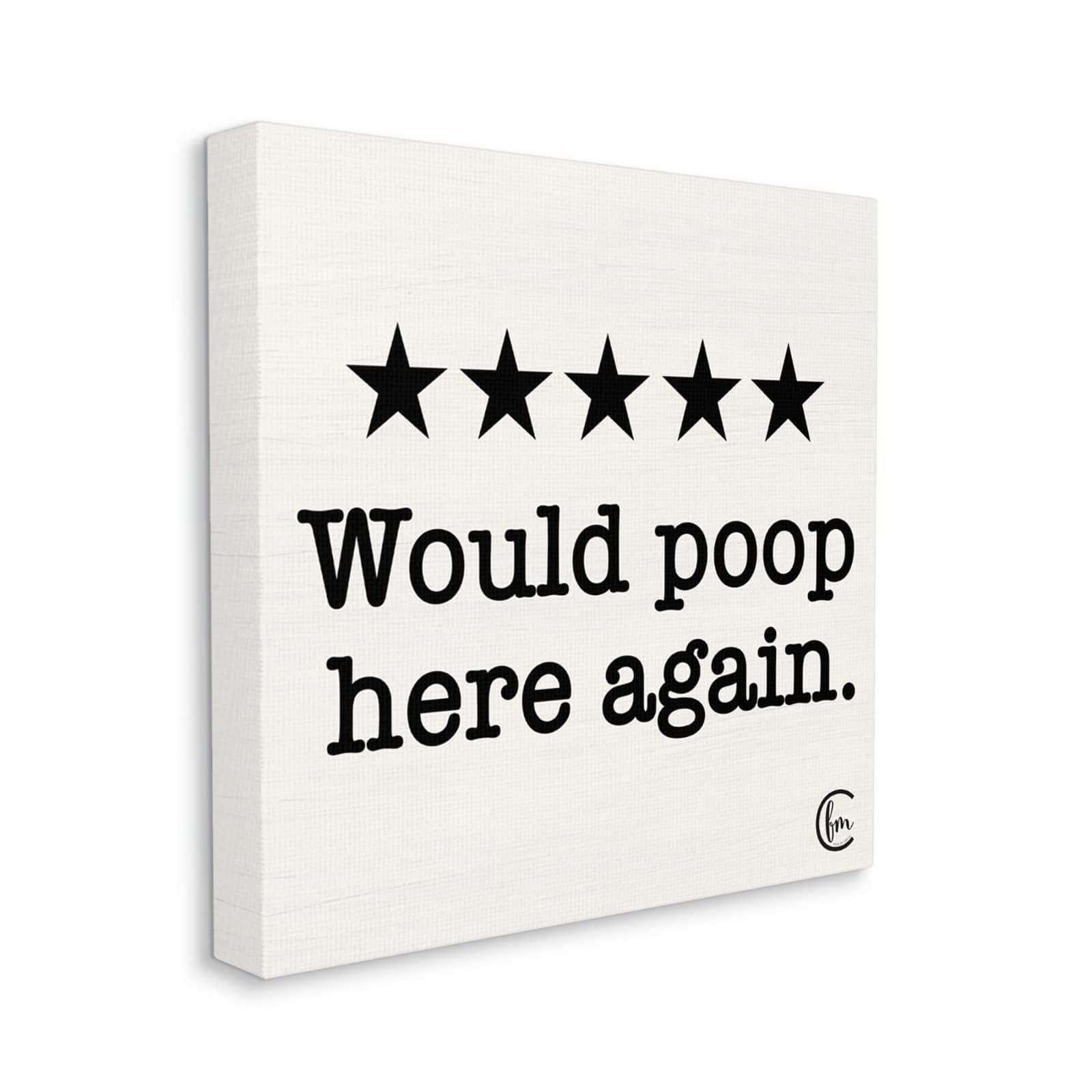 Stupell Industries Bathroom Rating Five Starts Would Poop Here Again Black and White Sign Canvas Wall Art
