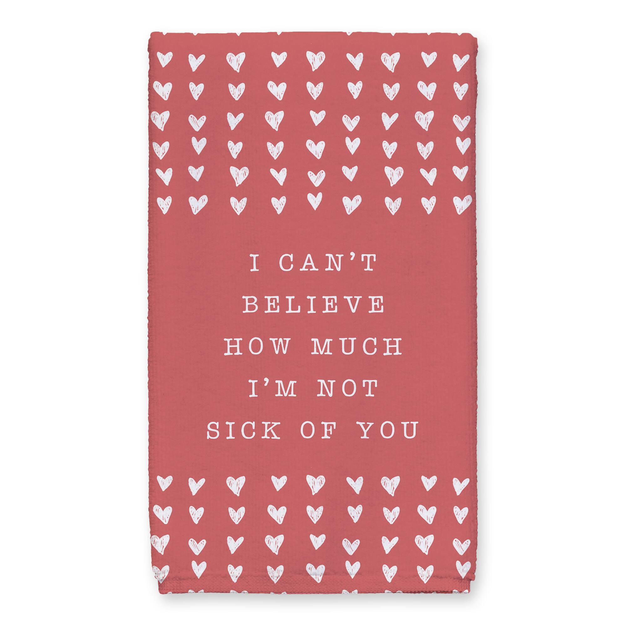 I'm Not Sick of You 16" x 25" Tea Towel - Set of 2