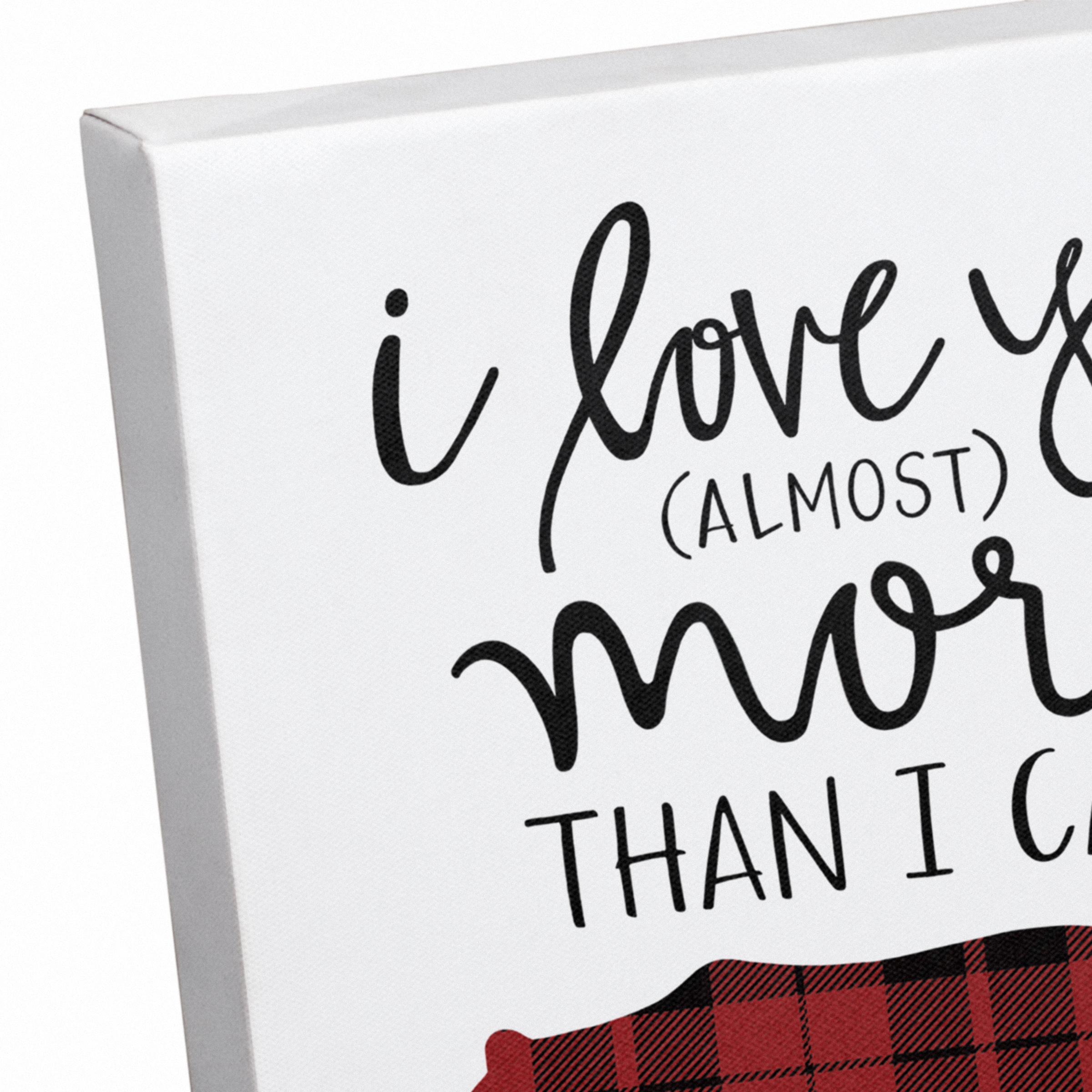 I Love You Almost More Than I Can Bear Canvas Art