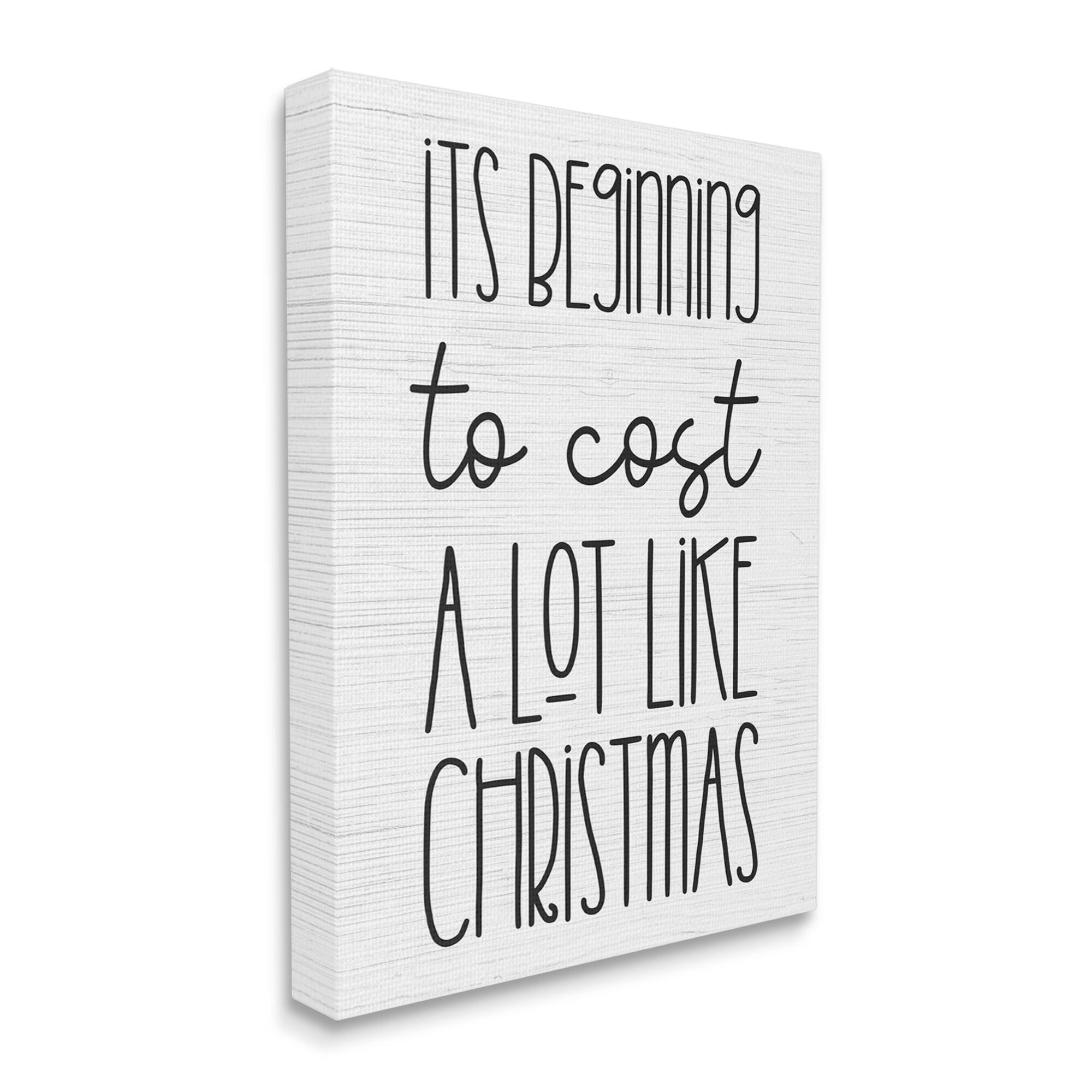 Stupell Industries Beginning To Cost Like Christmas Humor Canvas Wall Art