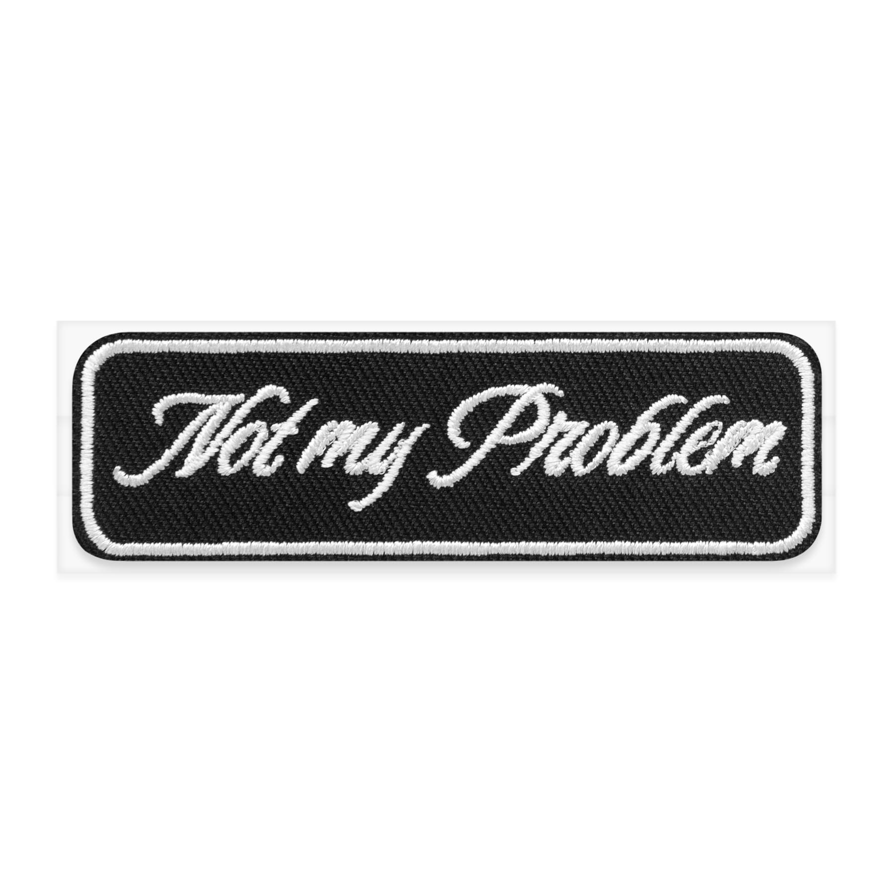 Not My Problem Embroidered Iron-On & Adhesive Patch by Make Market®