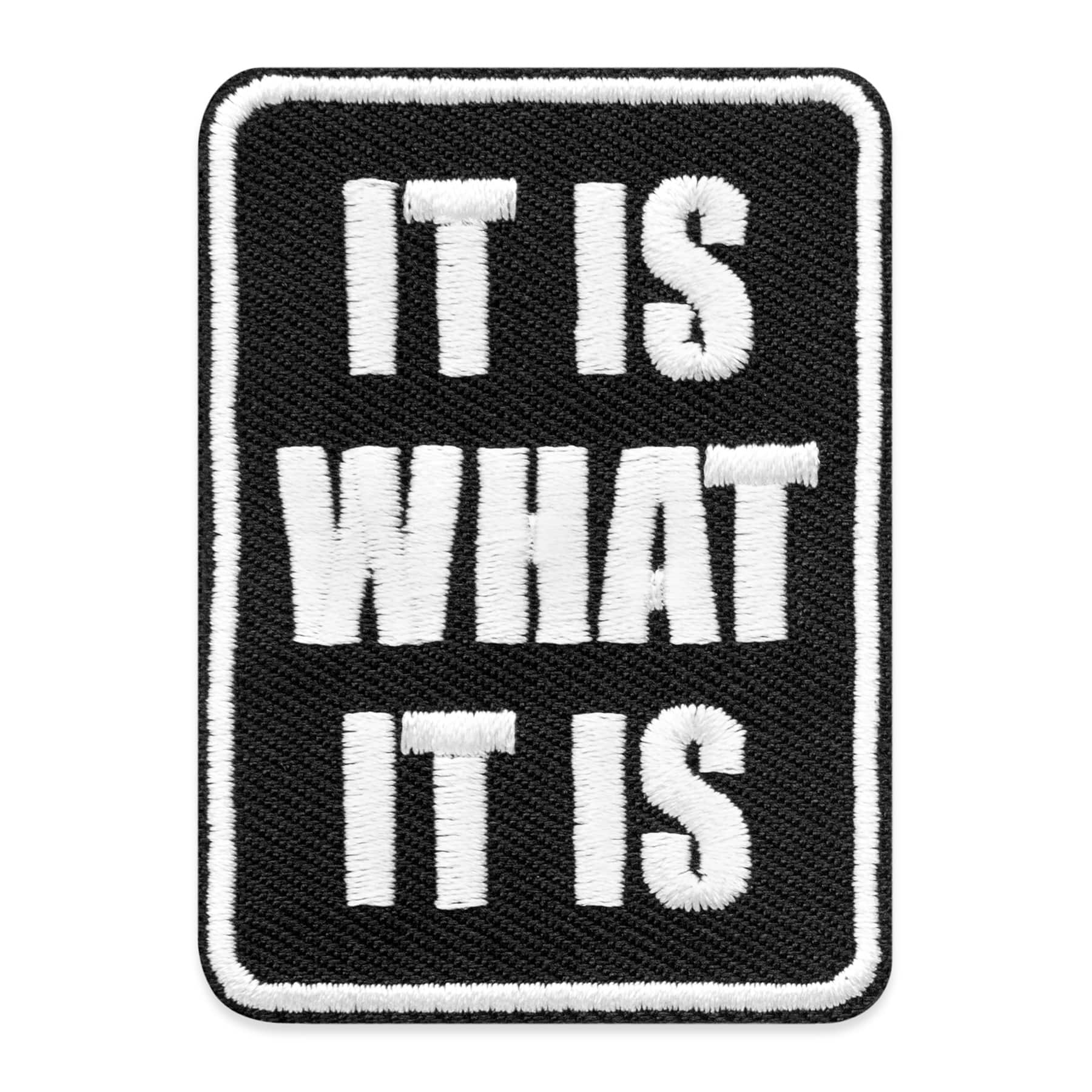 It Is What It Is Embroidered Iron-On & Adhesive Patch by Make Market®