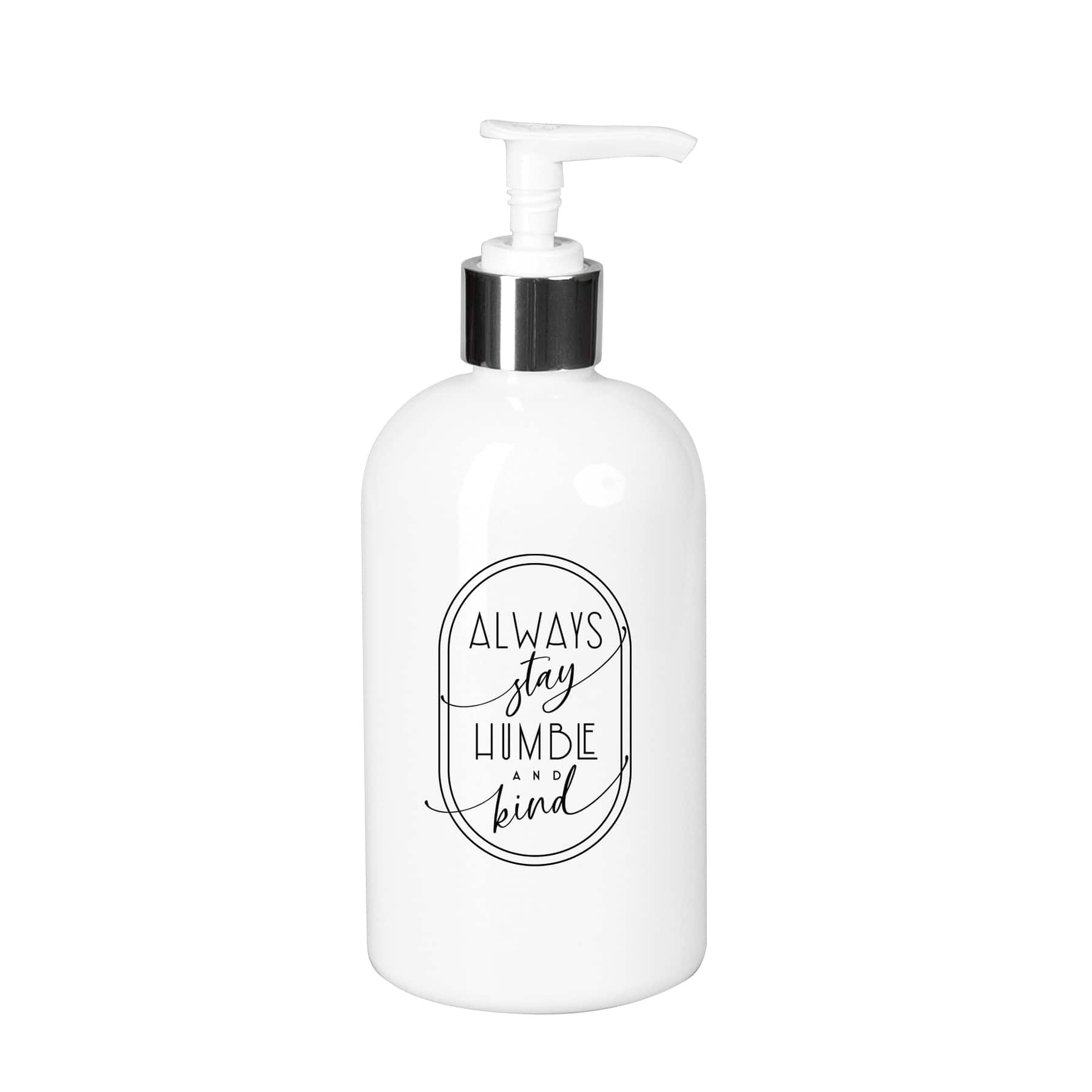 10oz. Always Stay Humble Soap Dispenser