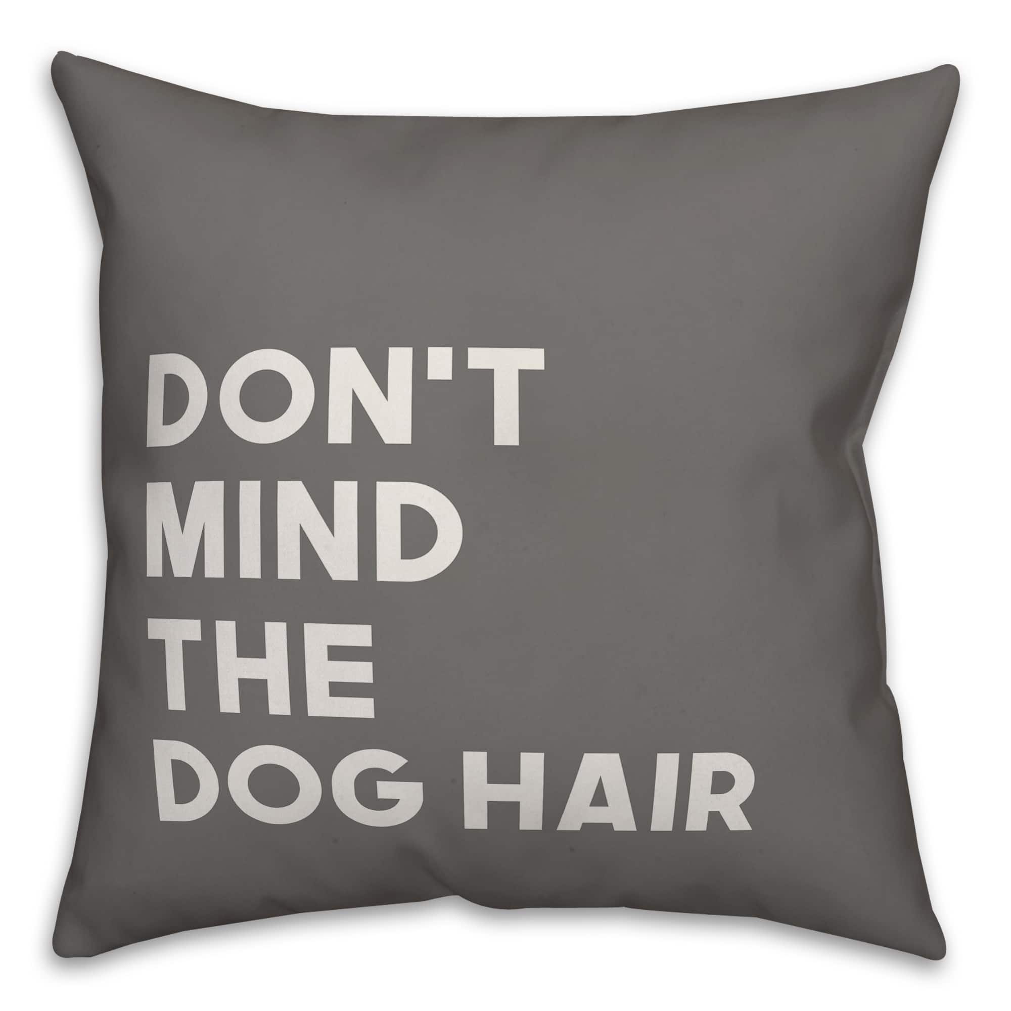 Don't Mind the Dog Hair Throw Pillow
