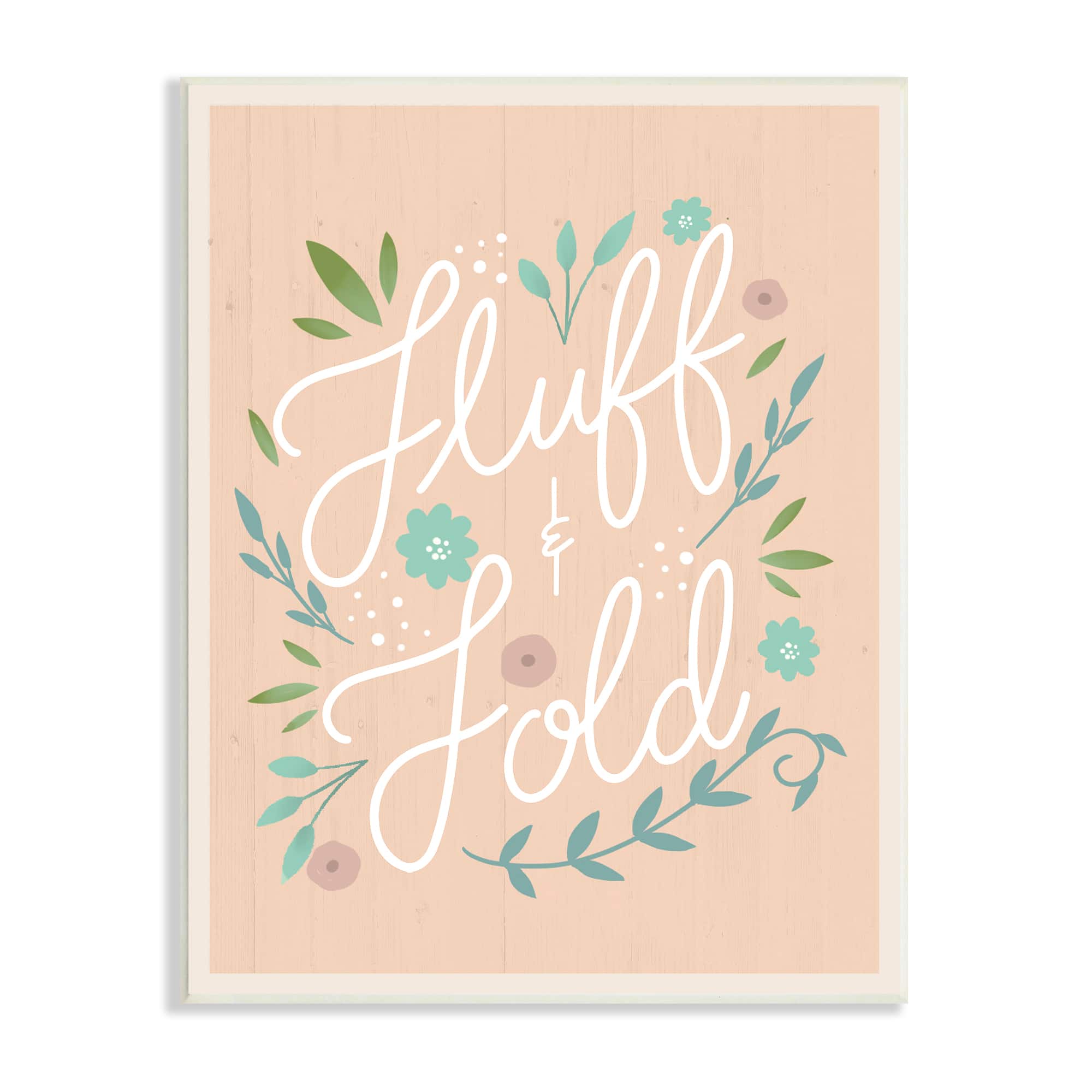 Stupell Industries Fluff & Fold Laundry Phrase Florals Farmhouse Pattern Wall Plaque