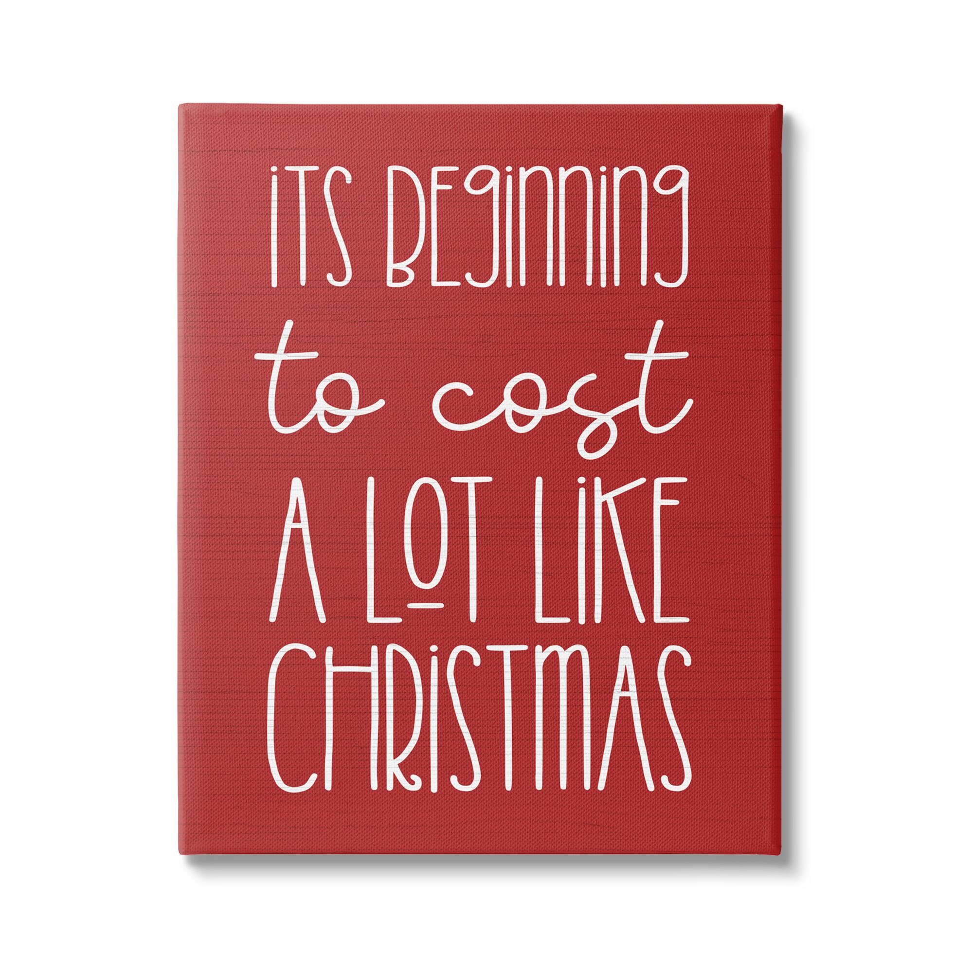 Stupell Industries Cost A Lot Like Christmas Funny Phrase Canvas Wall Art