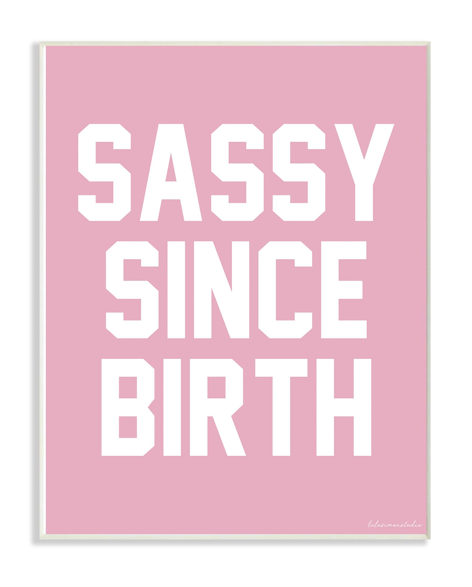 Stupell Industries lulusimonSTUDIO Pink & White Sassy Since Birth Typography Wall Plaque