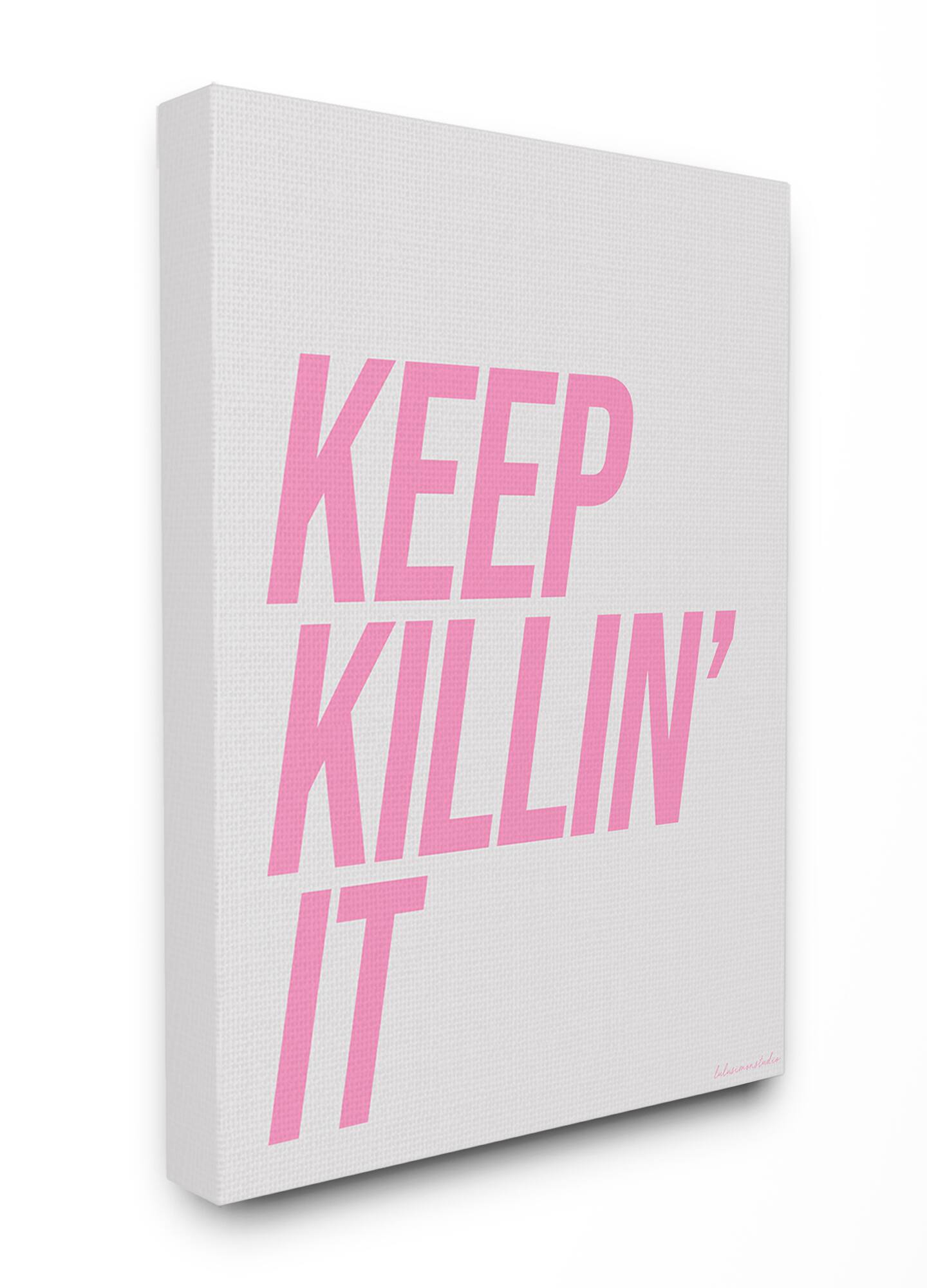 Stupell Industries lulusimonSTUDIO Keep Killin It Typography Canvas Wall Art