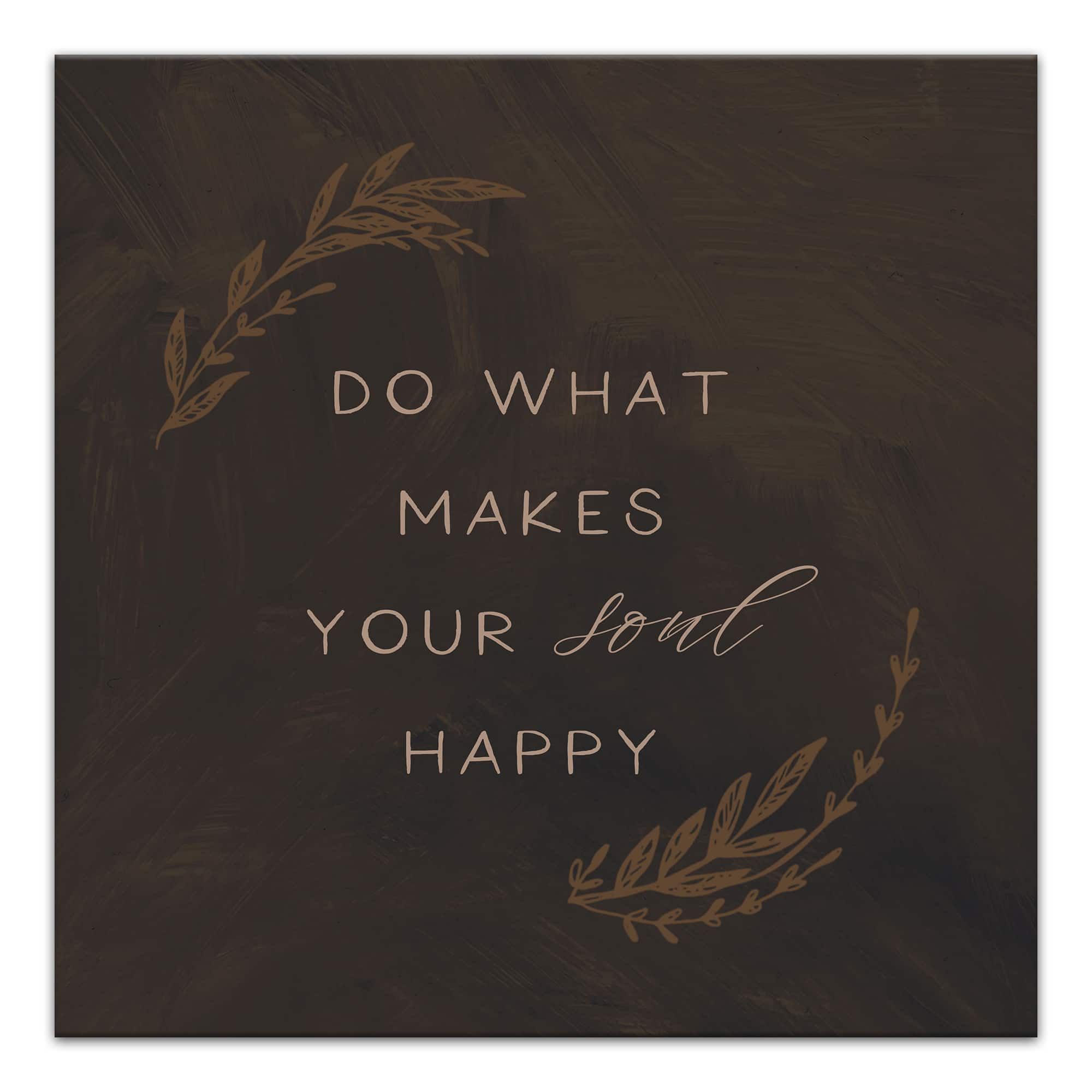 Do What Makes Your Soul Happy 16" x 16" Canvas Wall Art