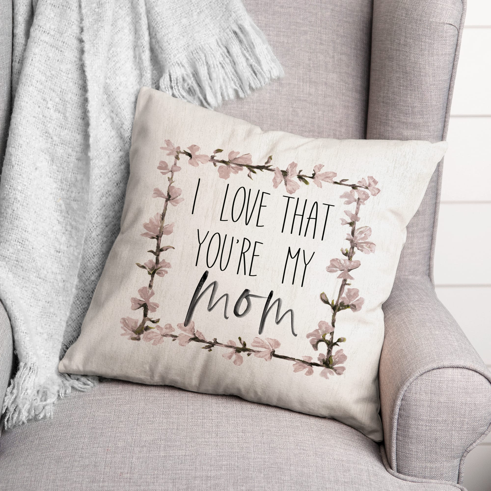 I Love That You&#x27;re My Mom Throw Pillow