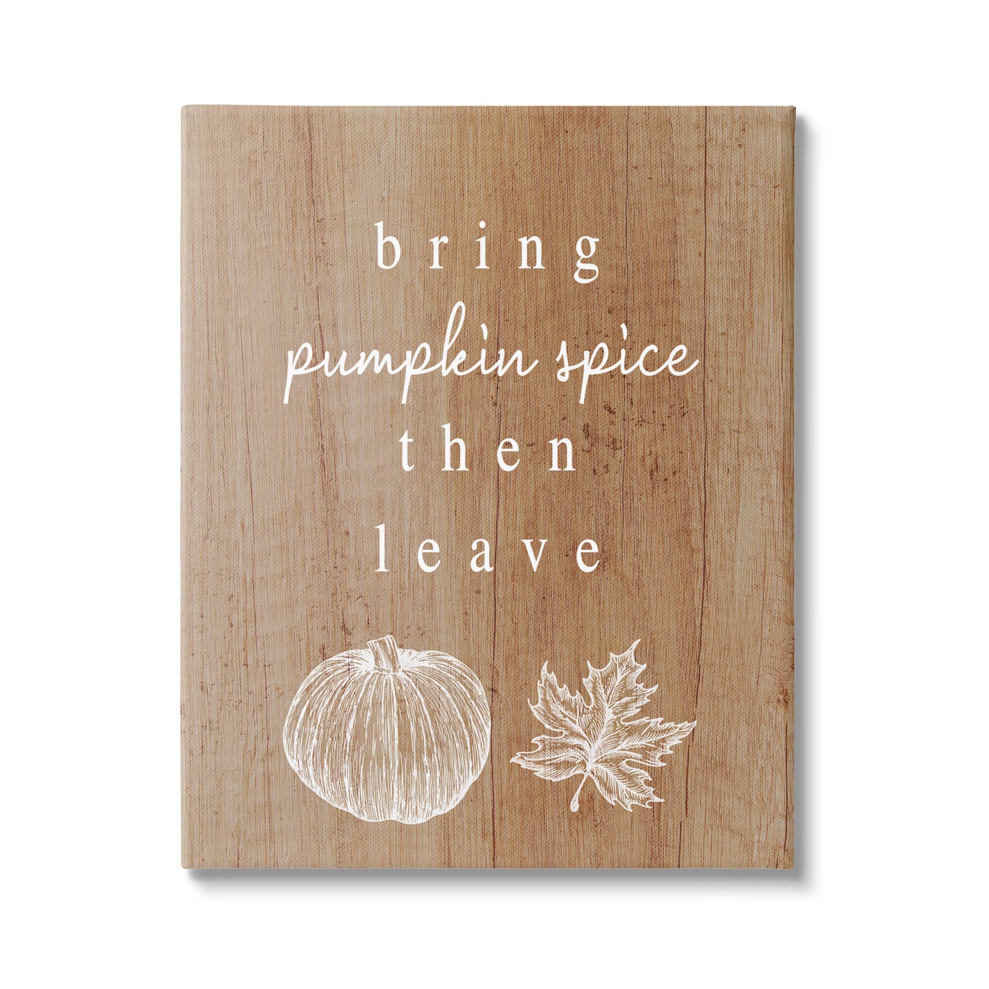 Stupell Industries Bring Pumpkin Spice Then Leave Canvas Wall Art
