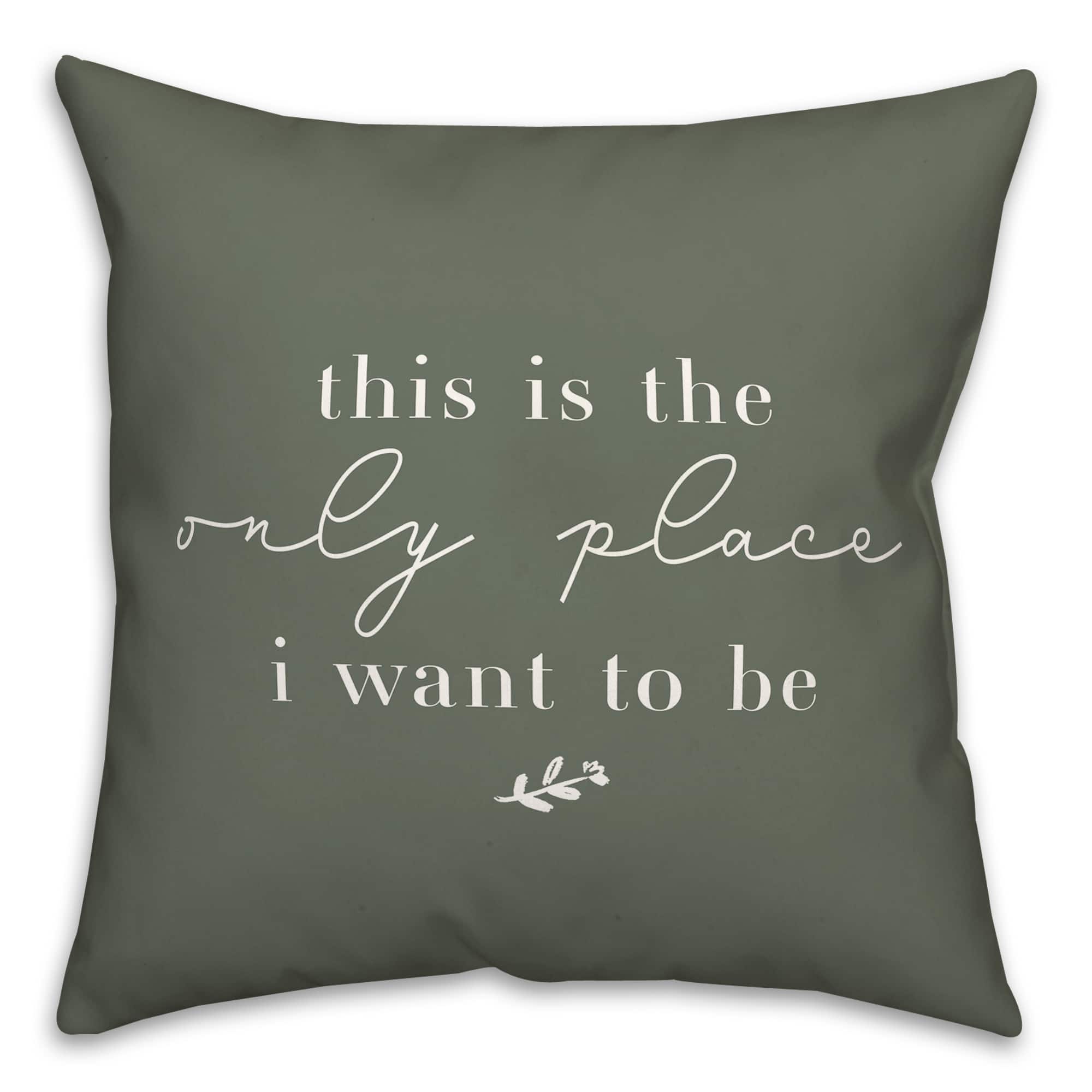 18" x 18" Only Place Versatile Throw Pillow
