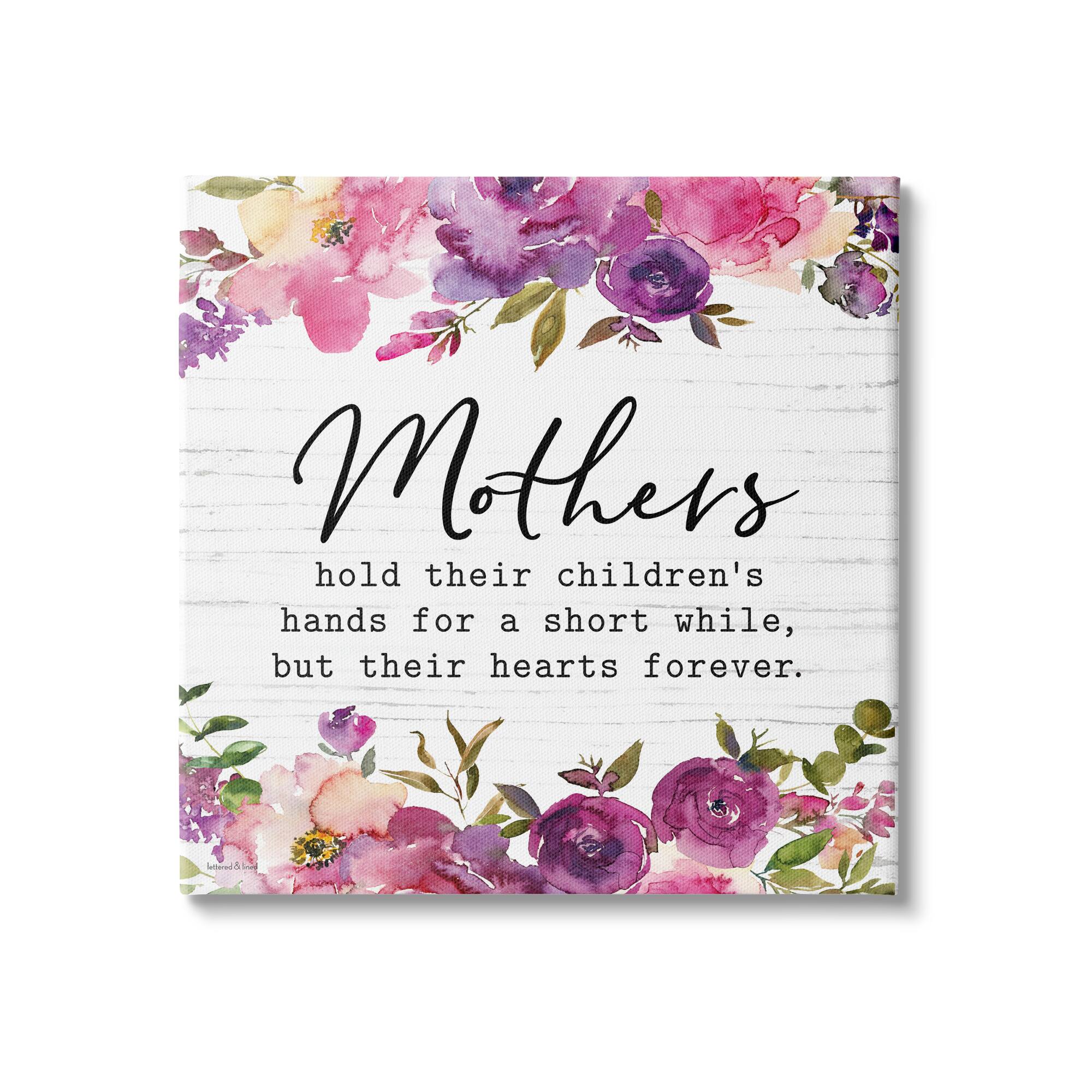 Stupell Industries Mothers Hold Their Children's Hearts Forever Quote Flowers Canvas Wall Art