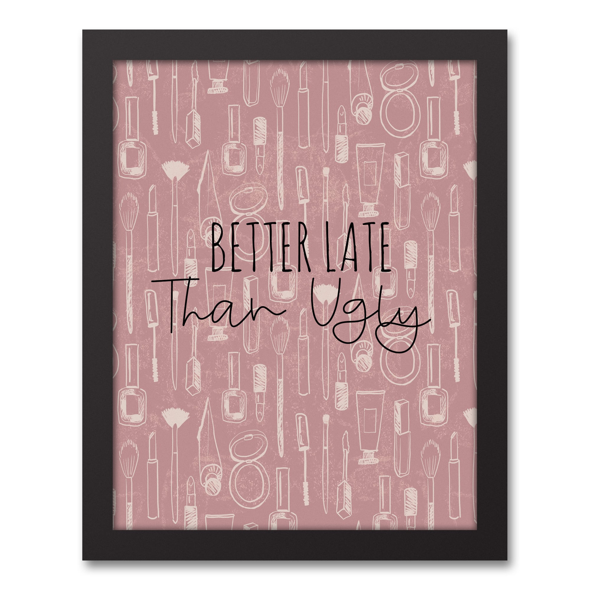 Better Late than Ugly 11&#x22; x 14&#x22; Black Framed Canvas