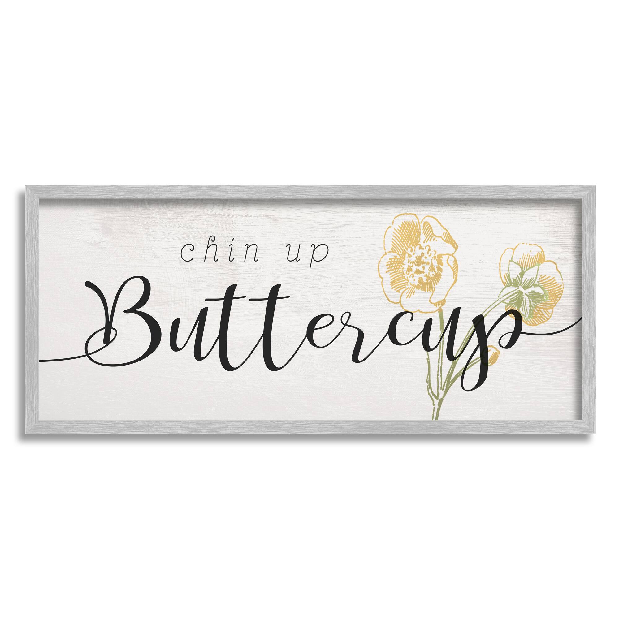 Stupell Industries Chin Up Buttercup Cute Encouragement Yellow Florals in Frame Wall Art
