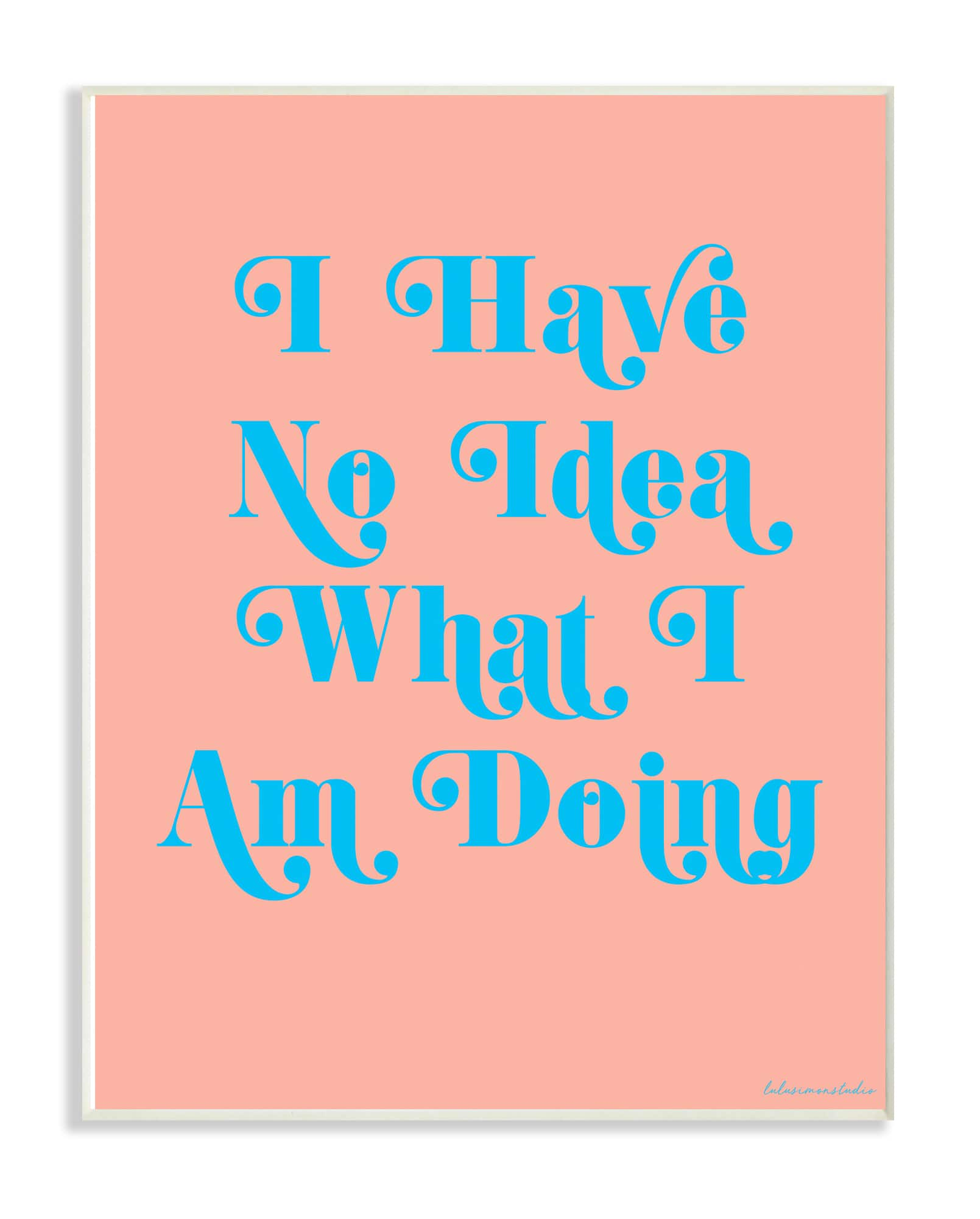 Stupell Industries Coral & Blue No Idea What I Am Doing Wall Plaque in Blue/Coral | 10" x 15" | Michaels®