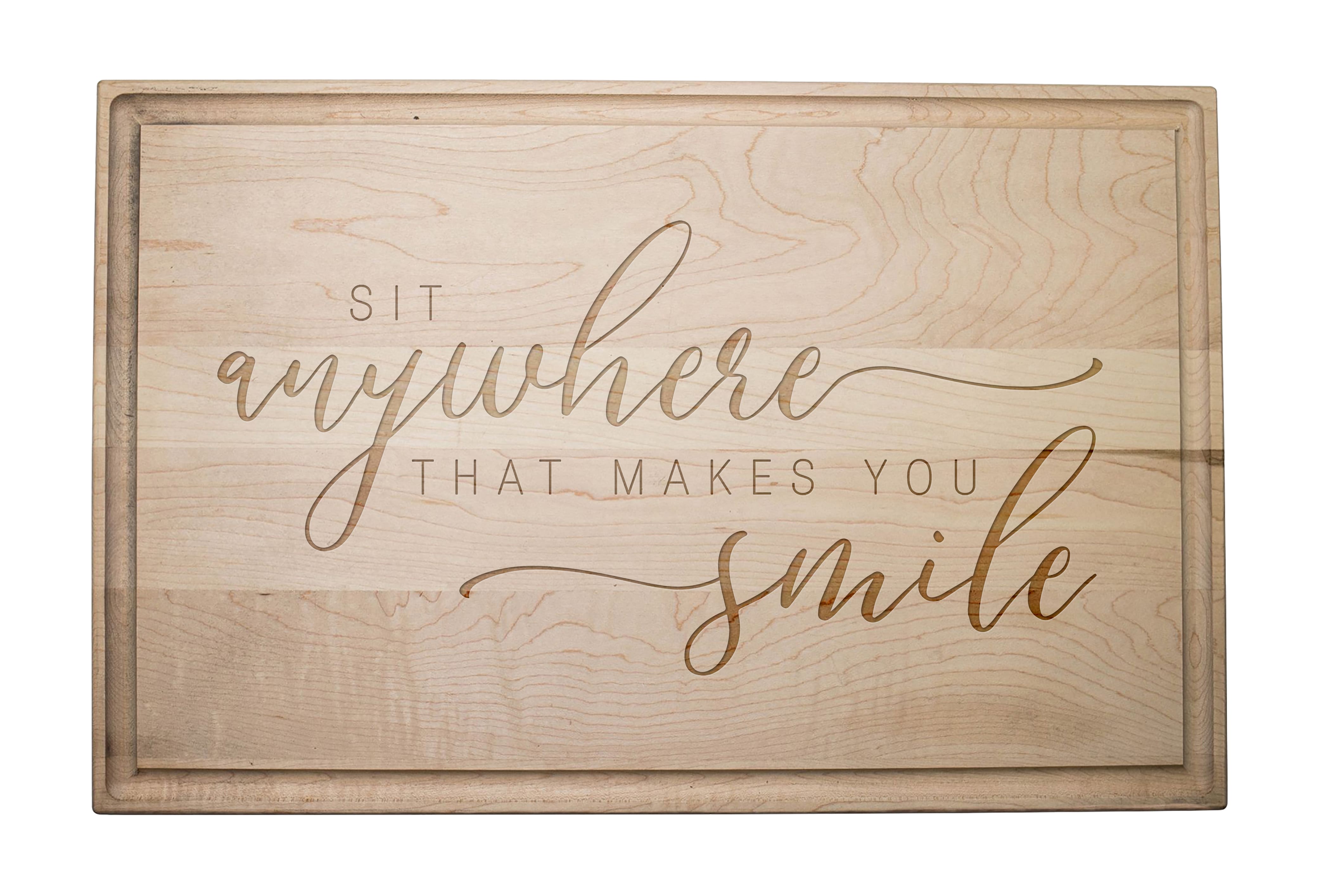 Sit Anywhere that Makes You Smile 17&#x22; x 11&#x22; Maple Cutting Board