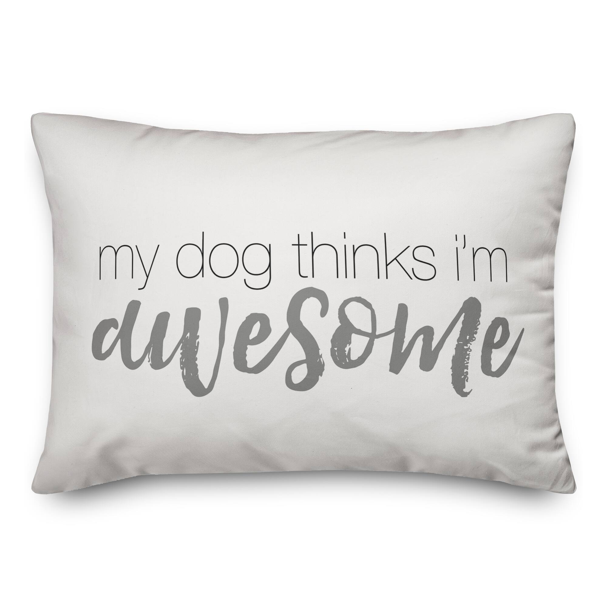 My Dog Thinks I'm Awesome Throw Pillow