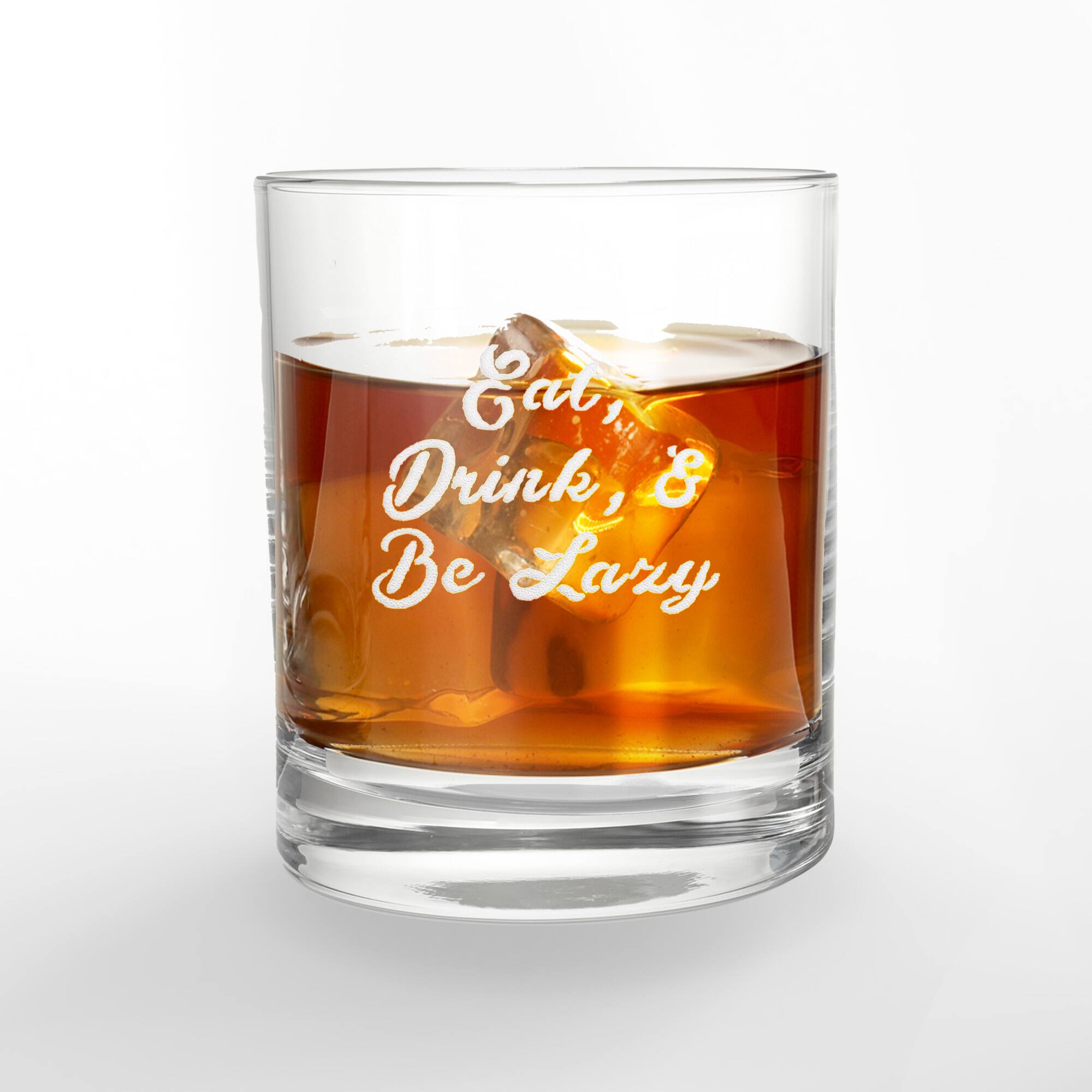 11oz. Eat, Drink, & Be Lazy Whiskey Glass