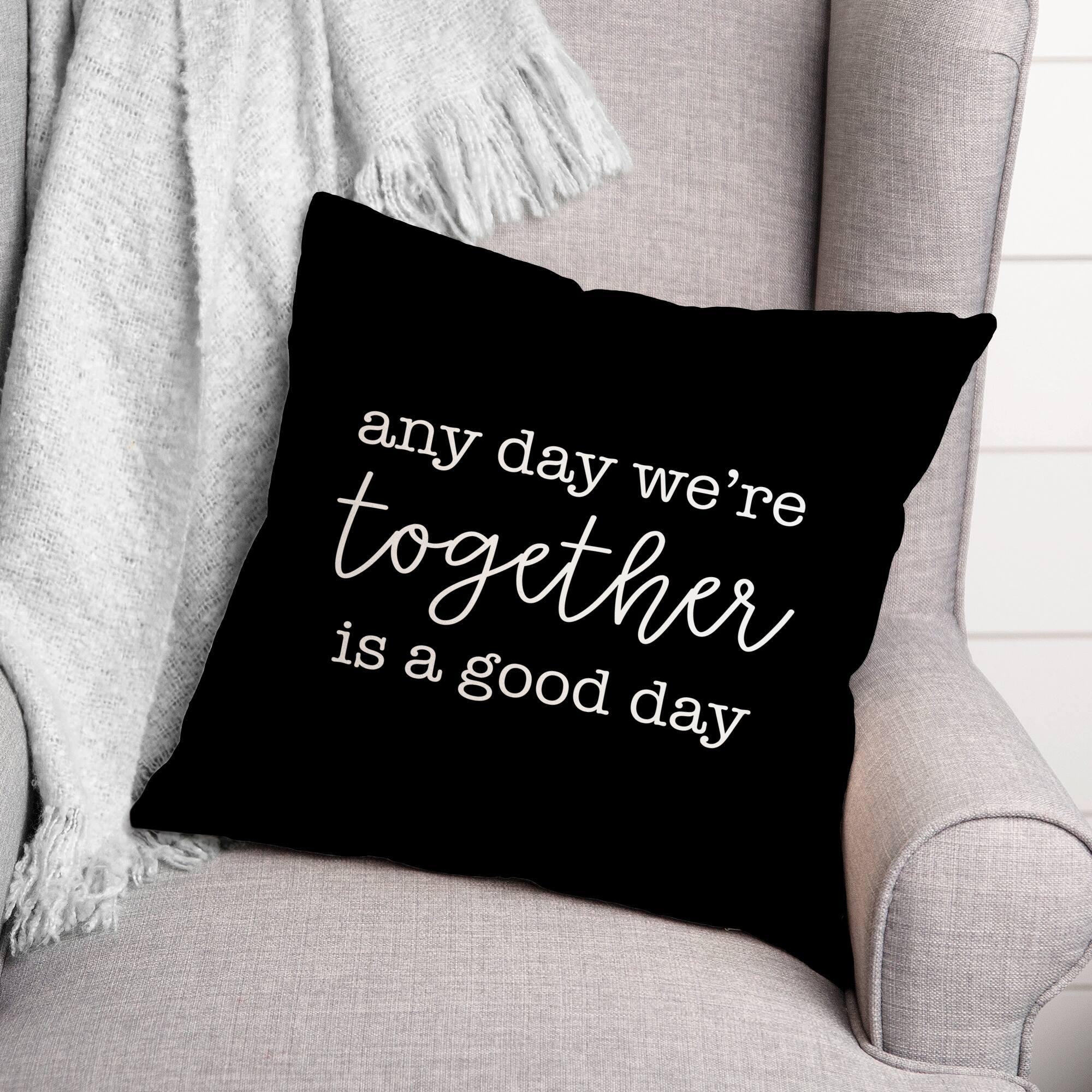 Any Day We're Together is a Good Day Throw Pillow