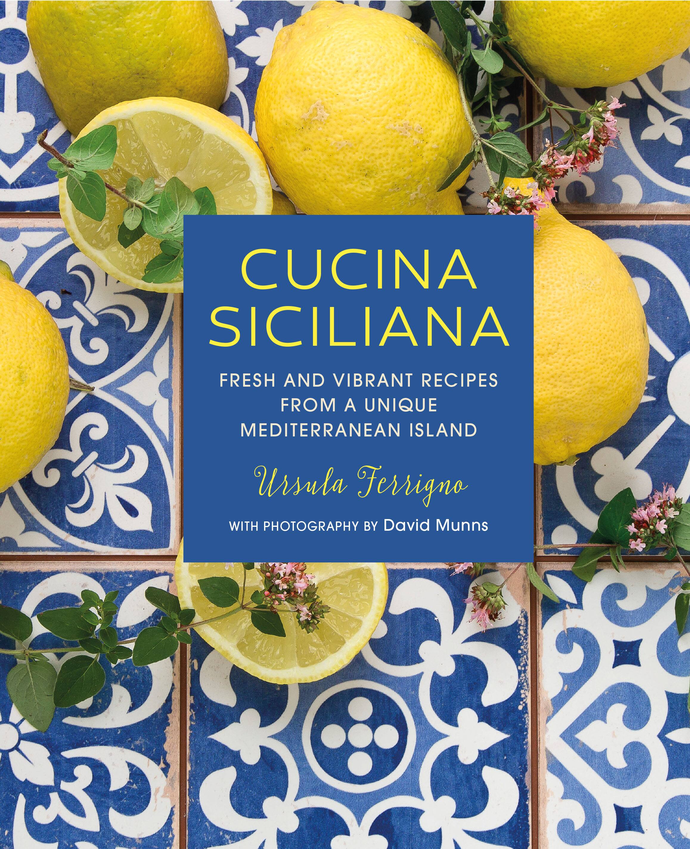 Cucina Siciliana: Fresh & Vibrant Recipes From a Unique Mediterranean Island