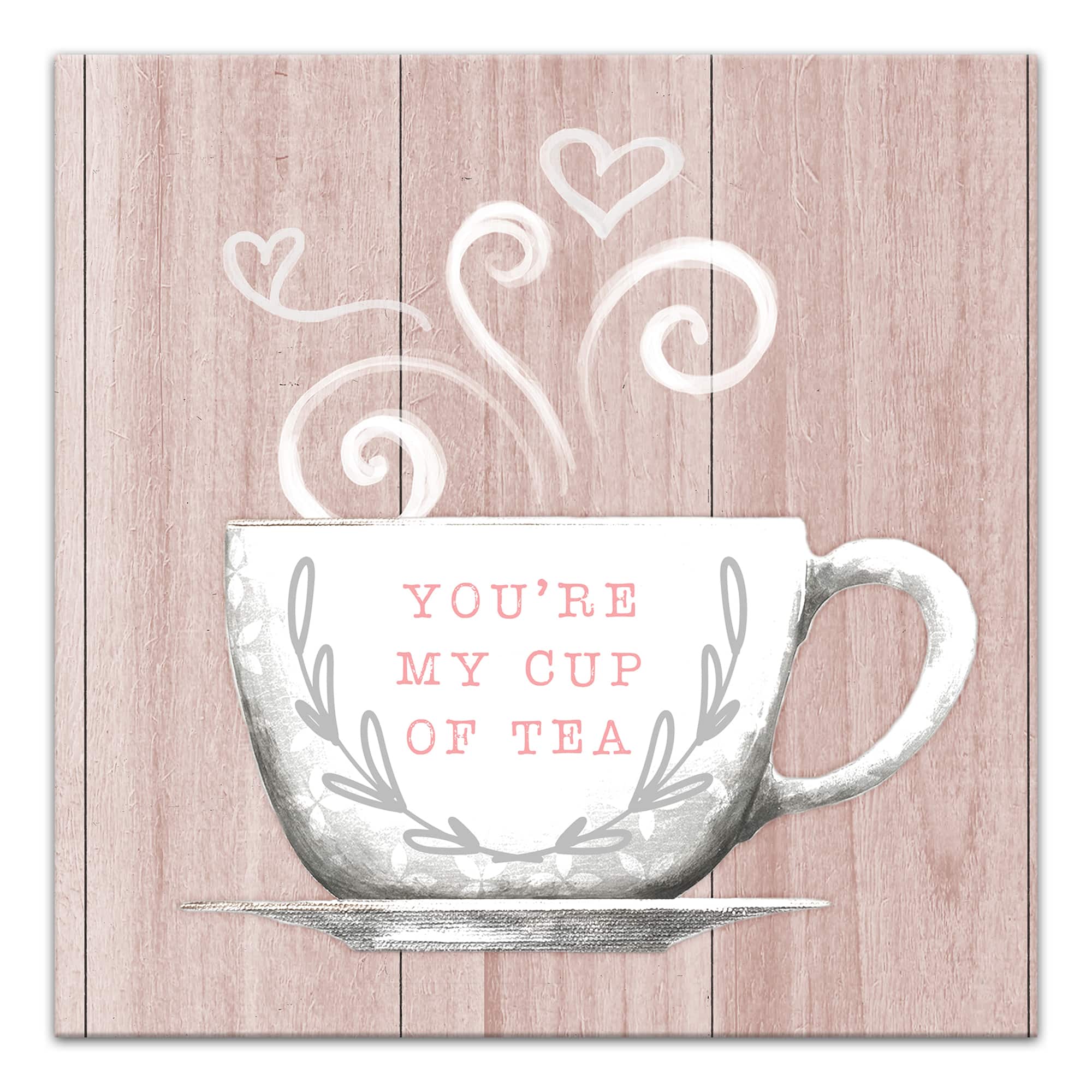 You&#x27;re My Cup of Tea 12&#x22; x 12&#x22; Canvas Wall Art
