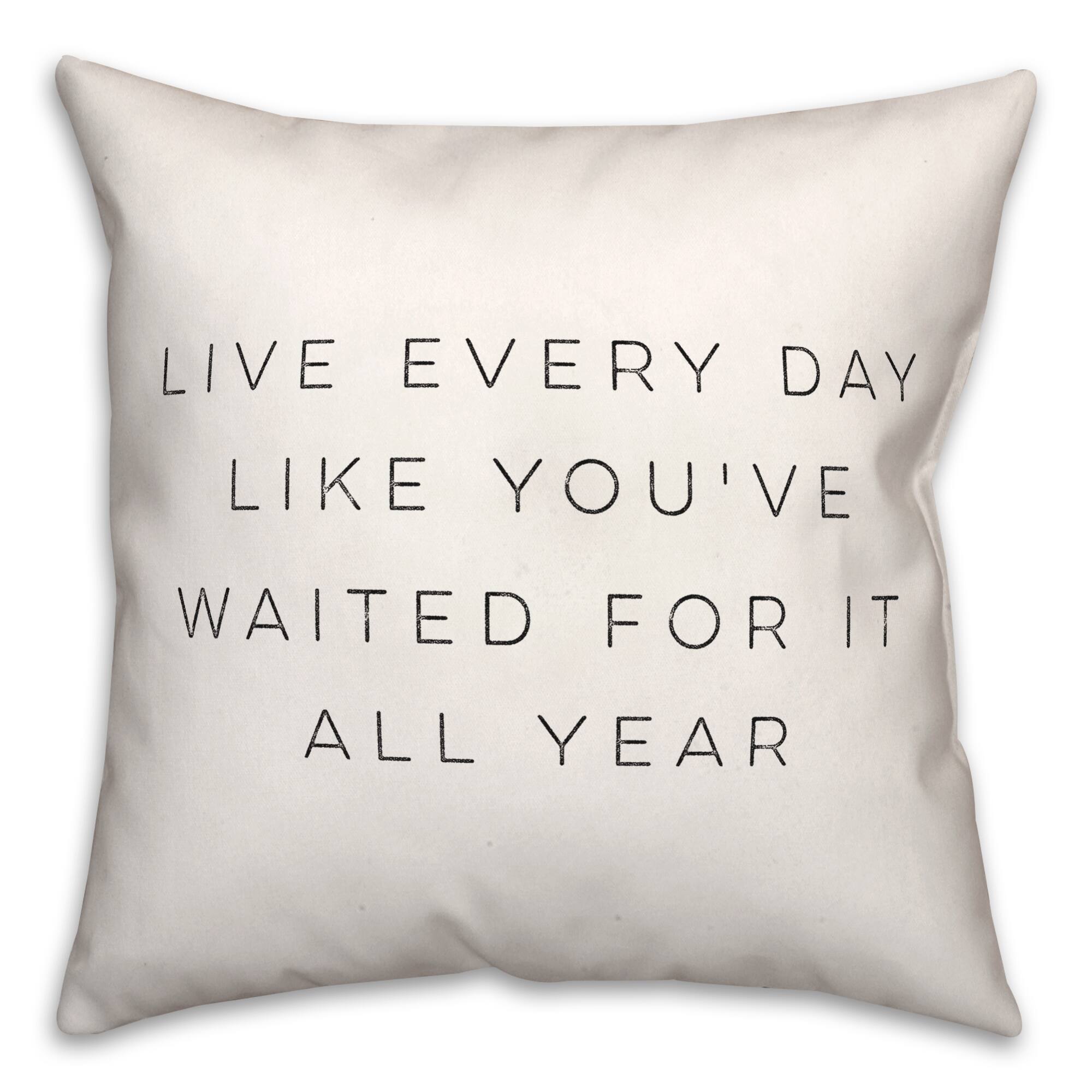 Live Every Day 18&#x22; x 18&#x22; Throw Pillow