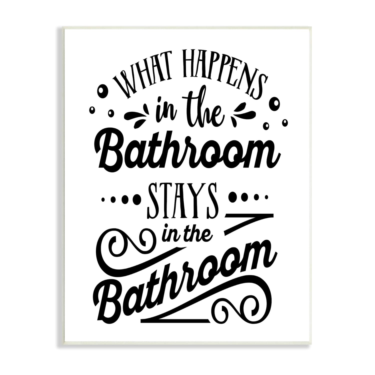 Stupell Industries What Happens In Bathroom Silly Decorated Typography Wall Plaque Art