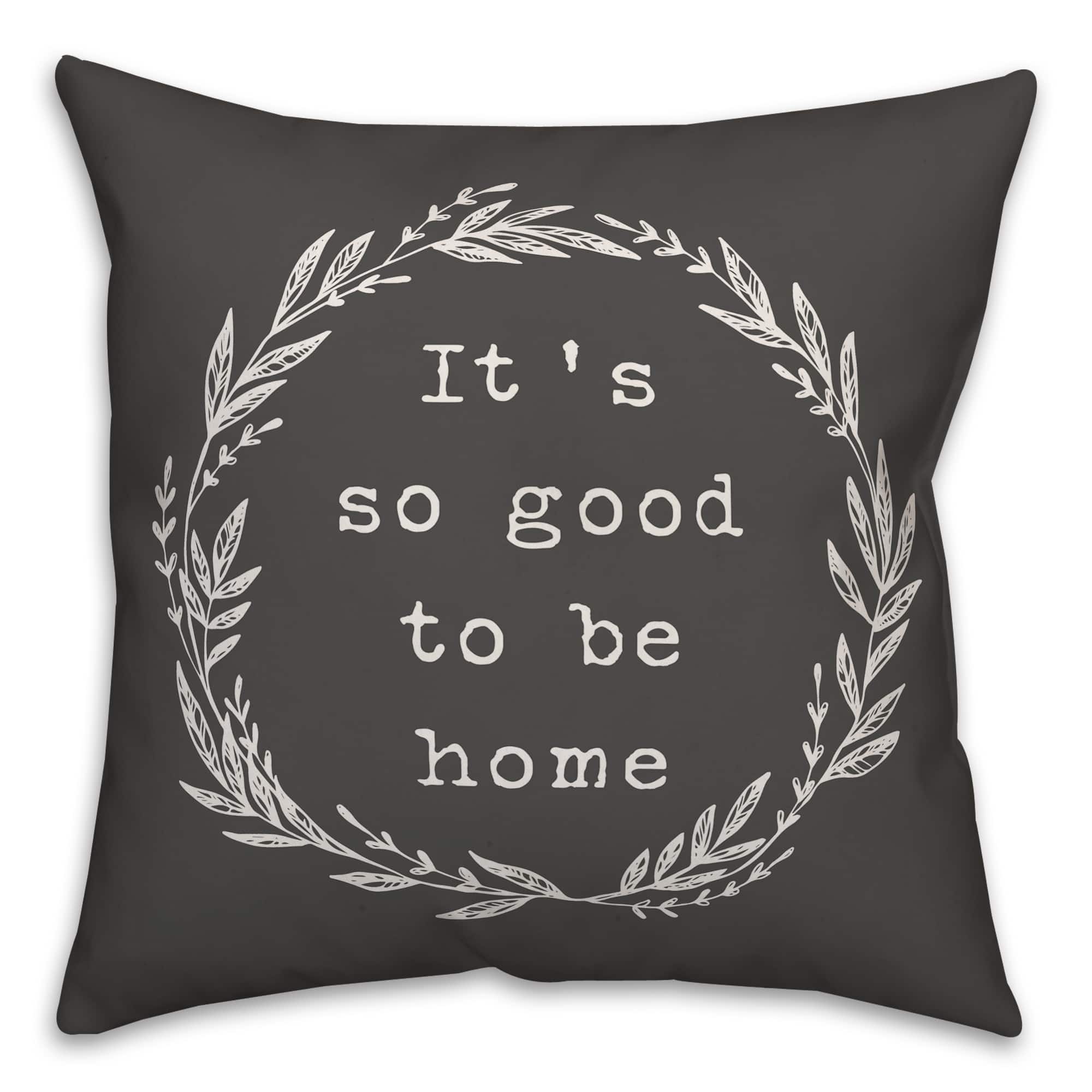 It&#x27;s So Good To Be Home Throw Pillow