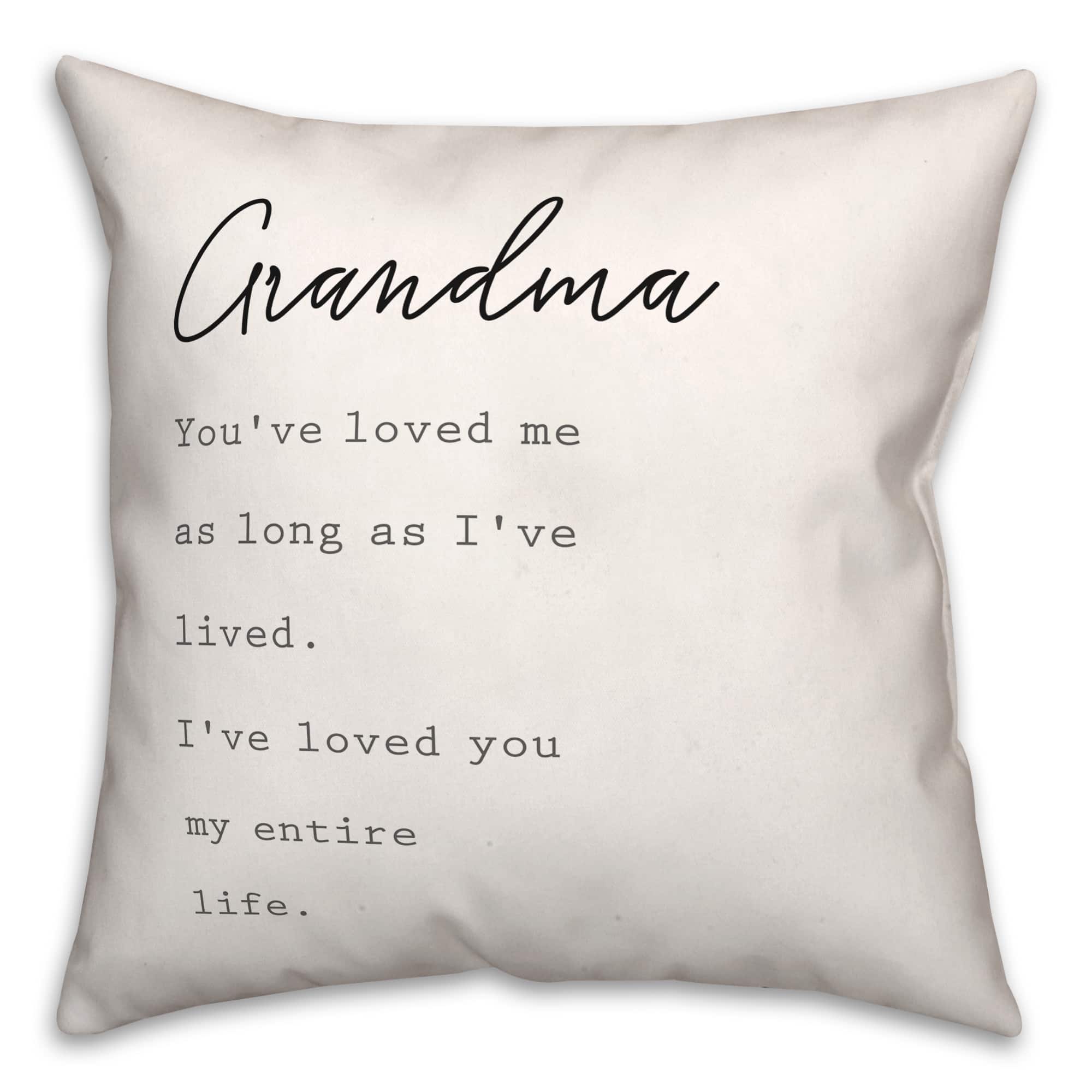 Grandma I&#x27;ve Loved You My Entire Life Throw Pillow