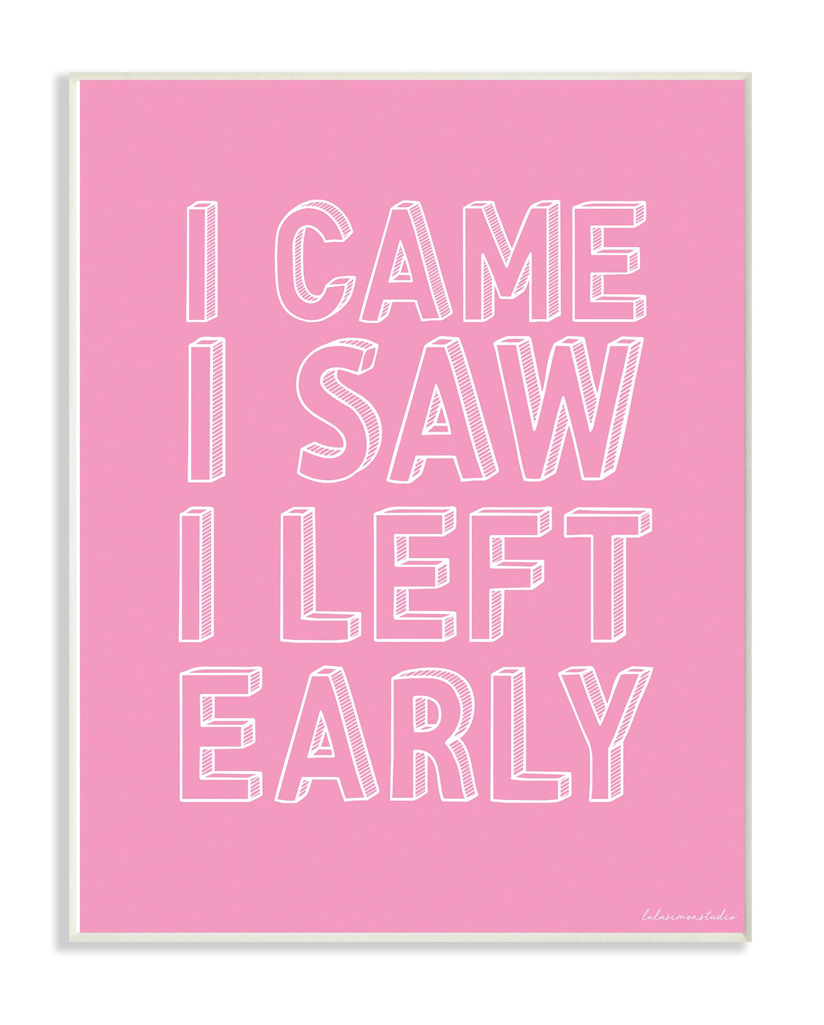 Stupell Industries Pink & White I Came I Saw I Left Early Wall Plaque