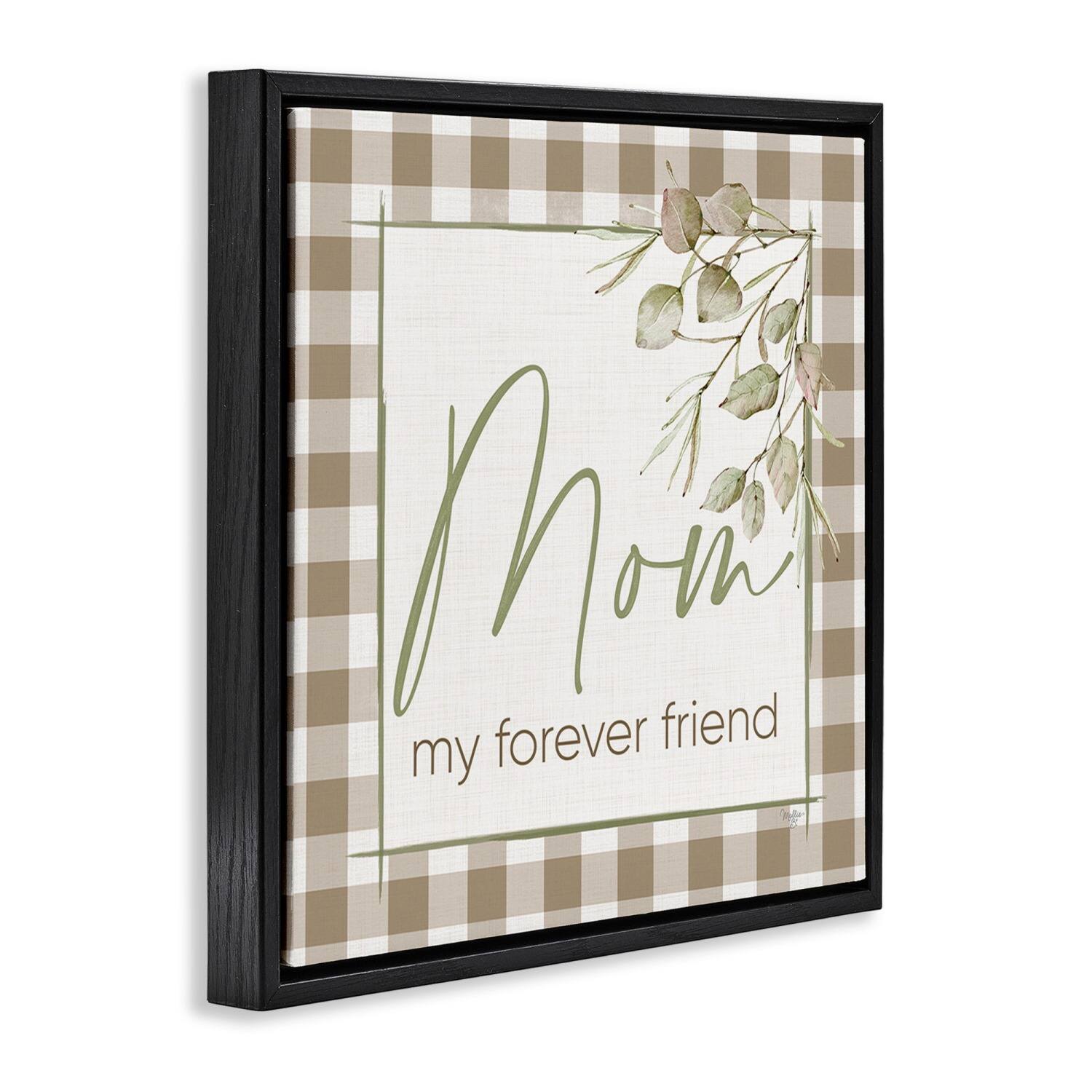 Stupell Industries Mom My Forever Friend Floater Framed Art