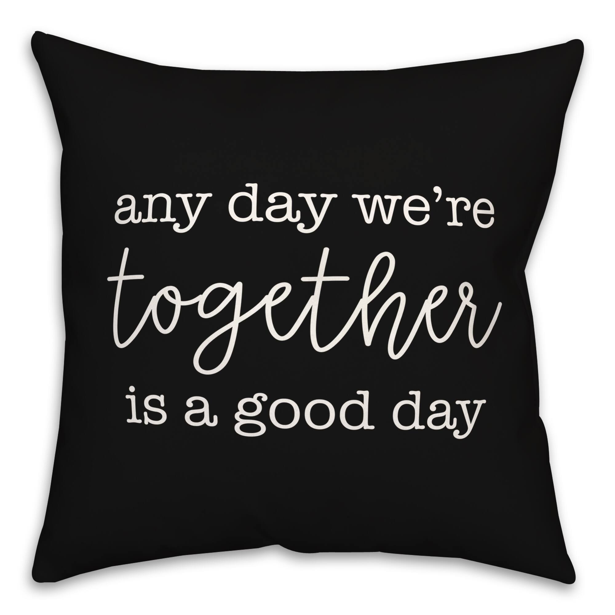 Any Day We're Together is a Good Day Throw Pillow