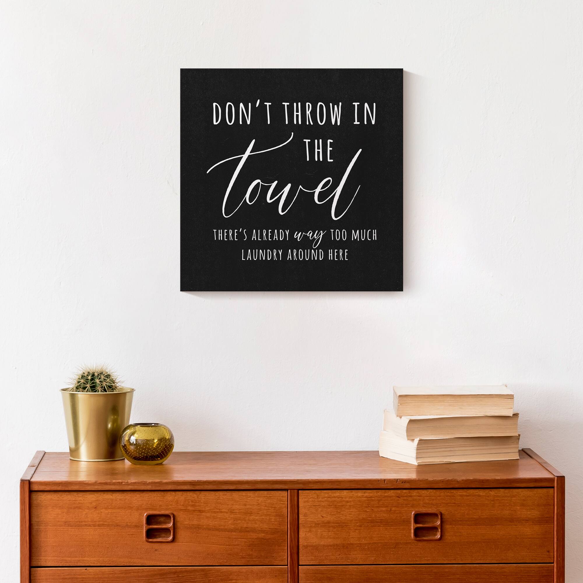 Don't Throw In The Towel 12" x 12" Canvas Wall Art