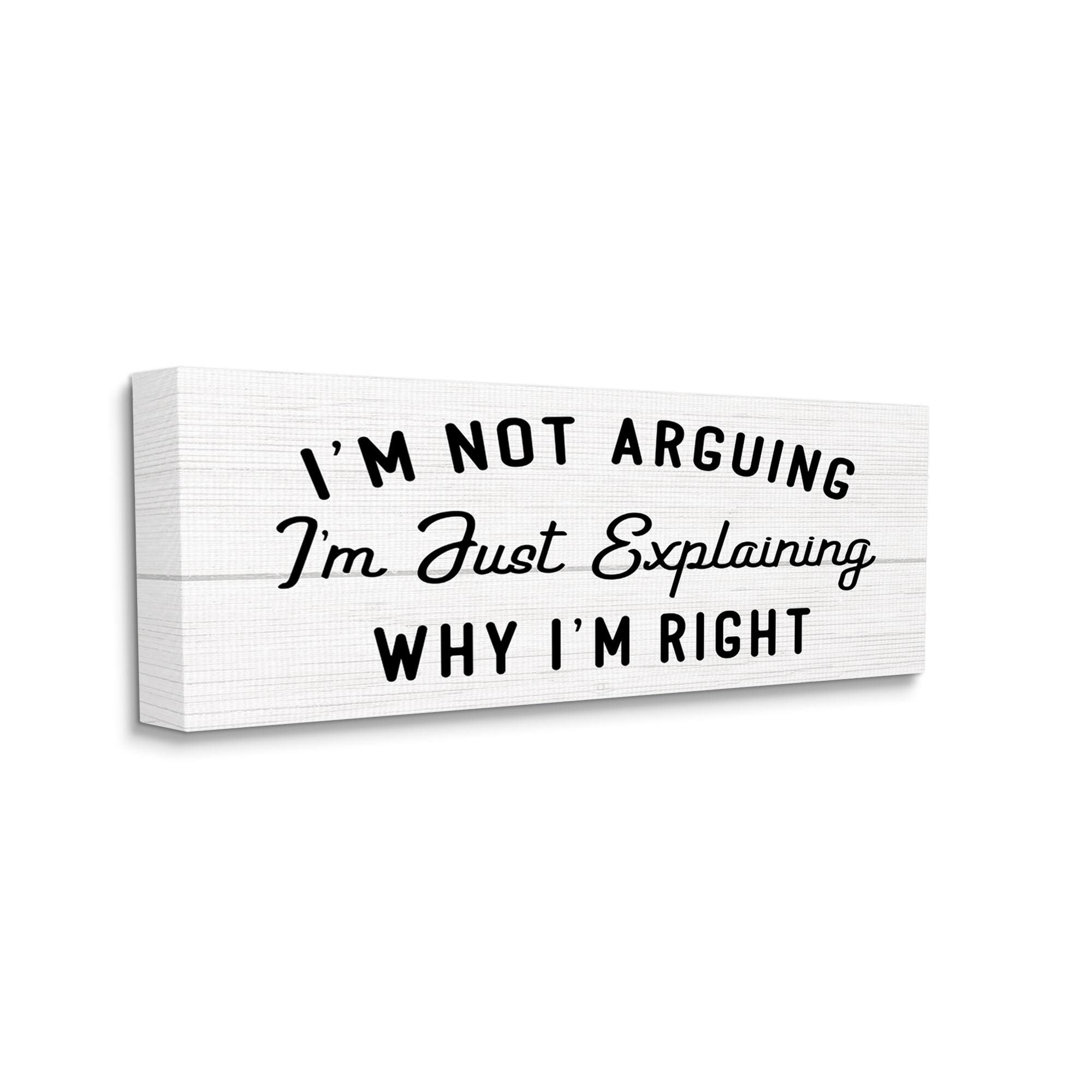 Stupell Industries Not Arguing Explaining Why I'm Right Funny Phrase Canvas Wall Art