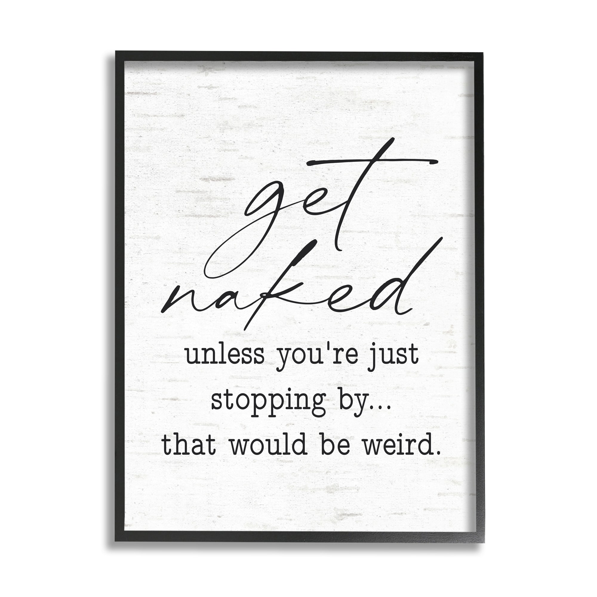 Stupell Industries Get Naked Unless Stopping By Wall Art in Black Frame