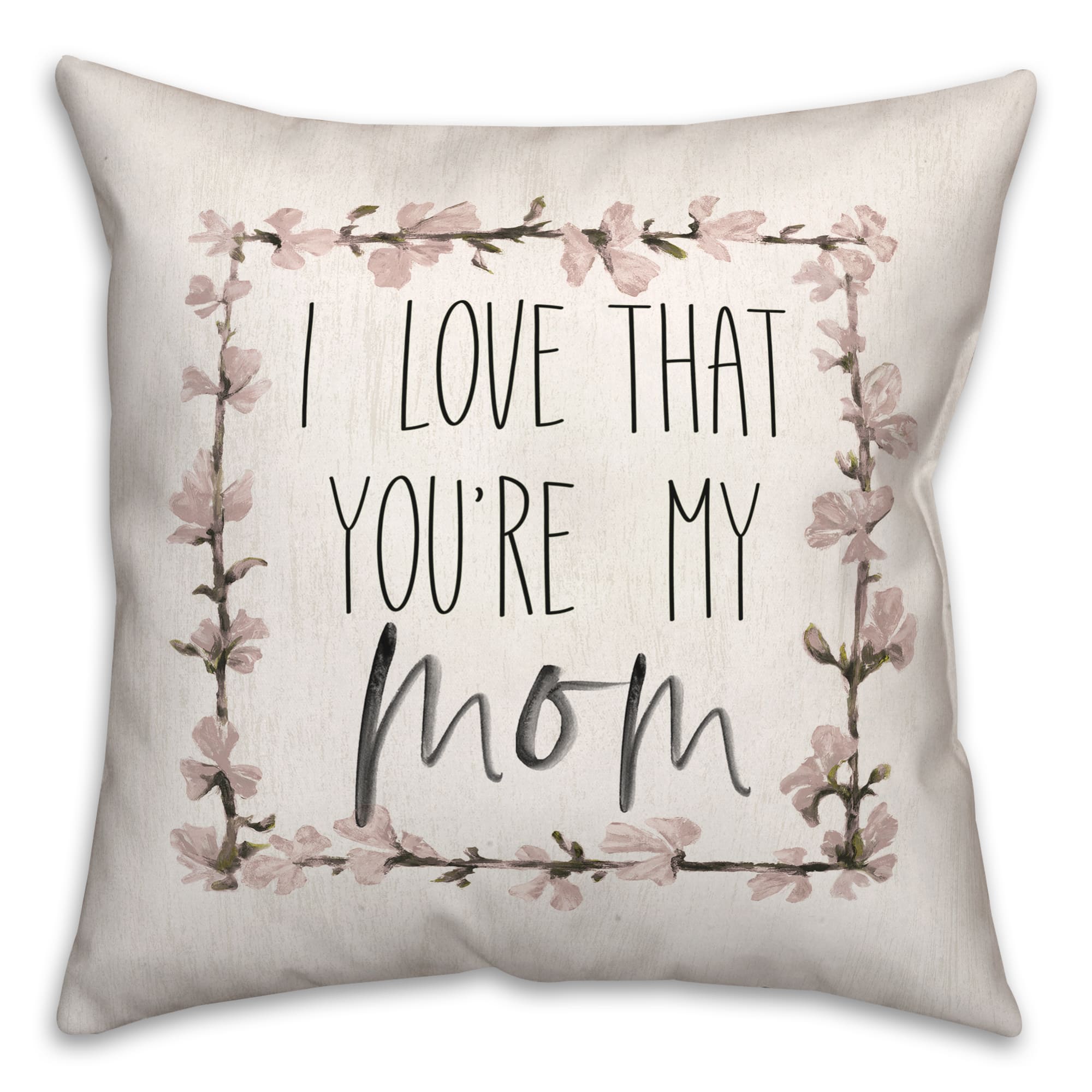 I Love That You're My Mom Throw Pillow