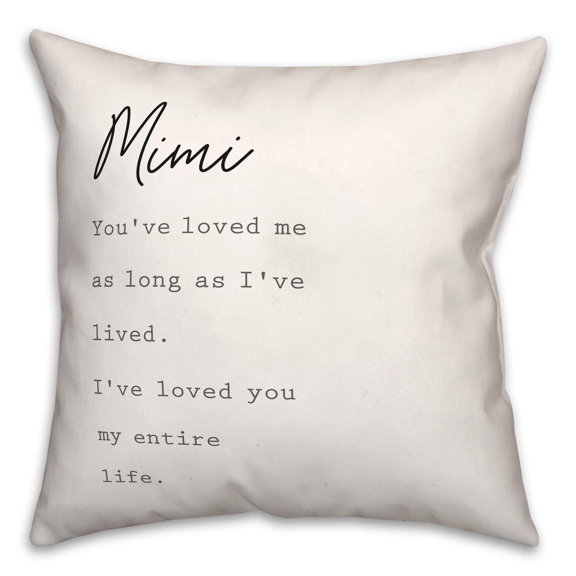 Mimi I&#x27;ve Loved You My Entire Life Throw Pillow