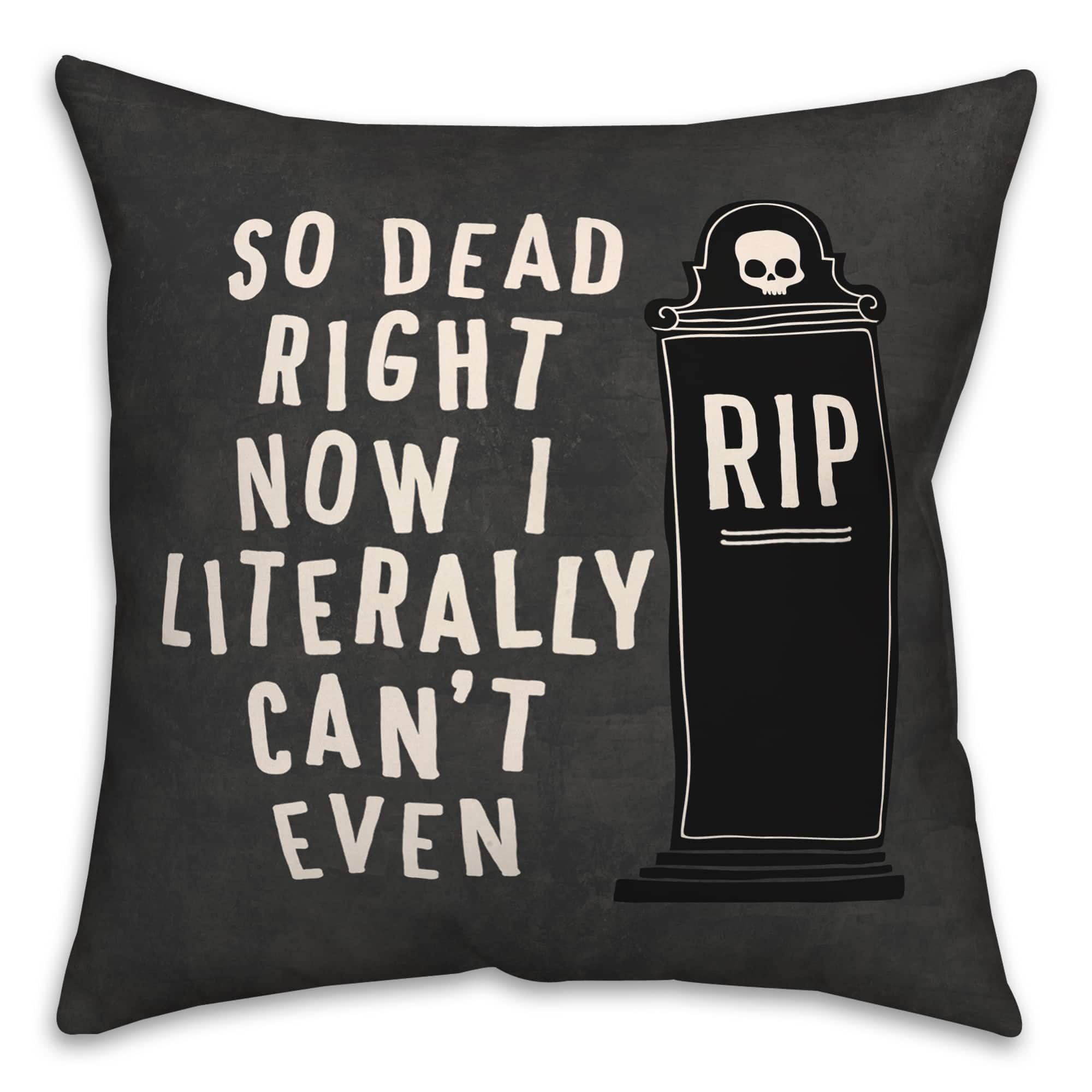So Dead Right Now Throw Pillow