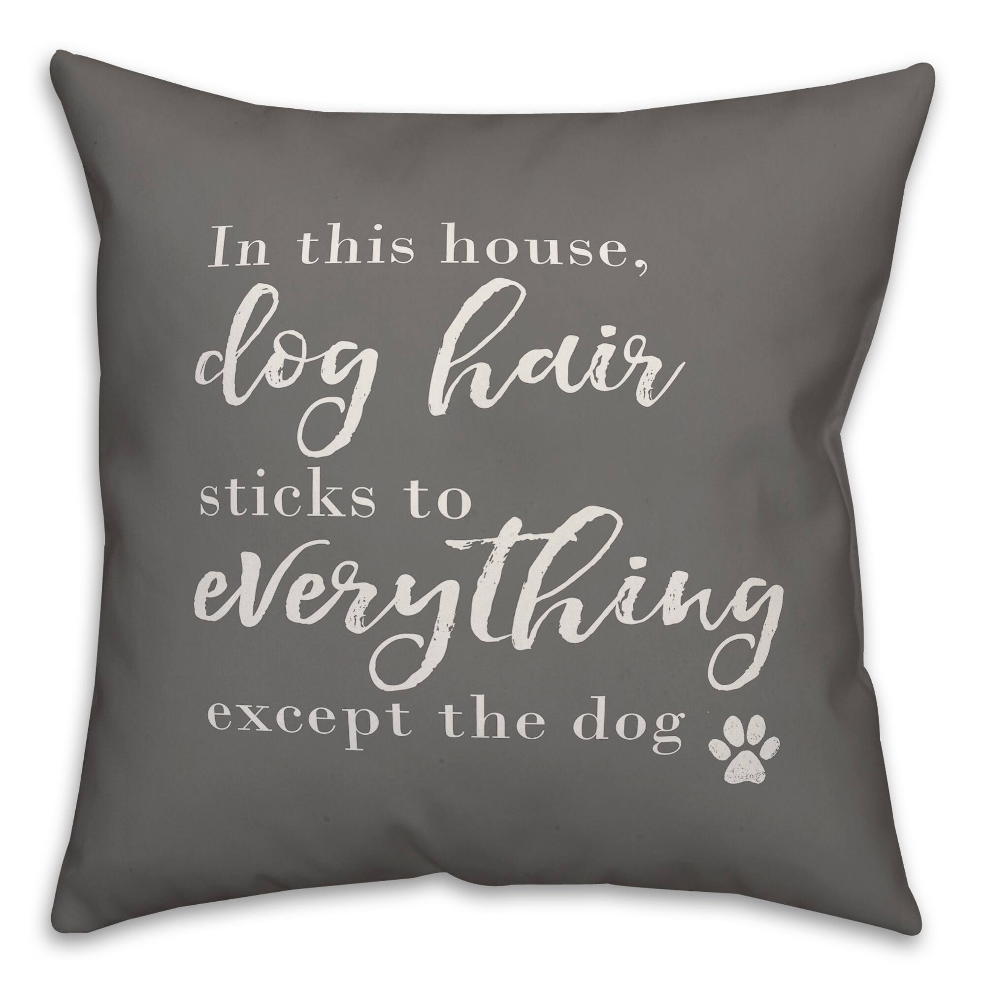 In This House, Dog Hair Sticks to Everything Throw Pillow